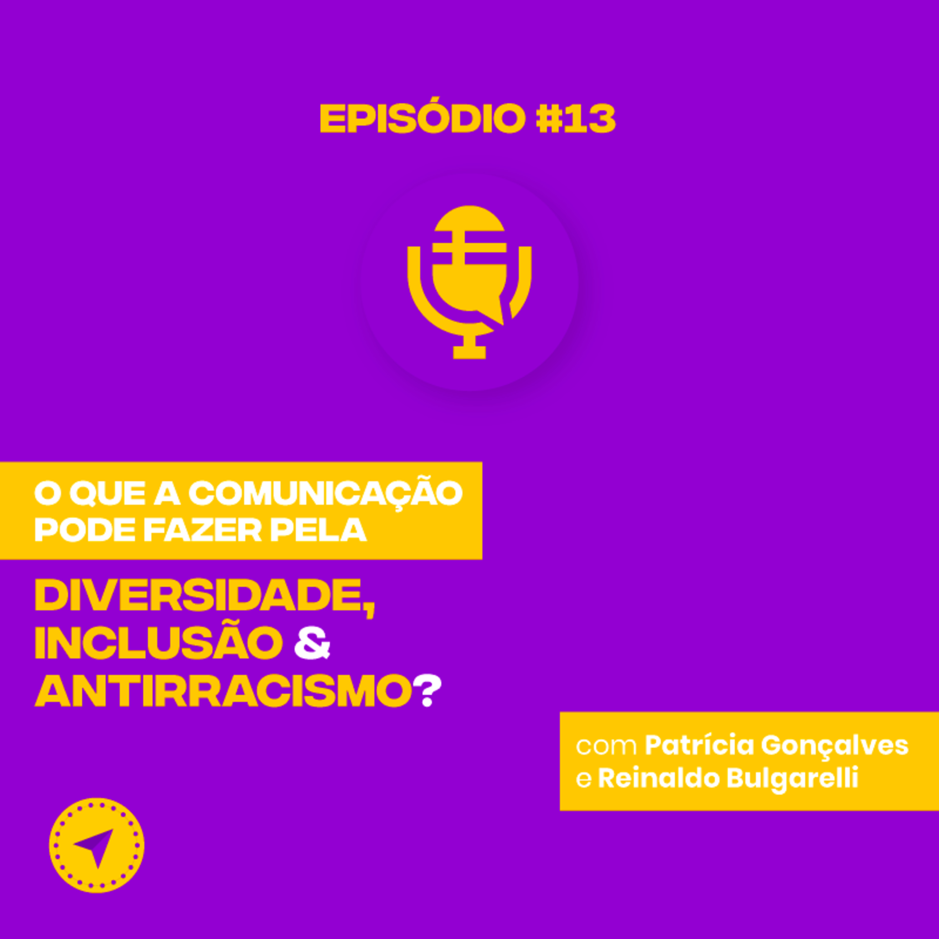#13 O que a comunicação pode fazer pela diversidade, inclusão e antirracismo | Patrícia Gonçalves e Reinaldo Bulgarelli episode artwork