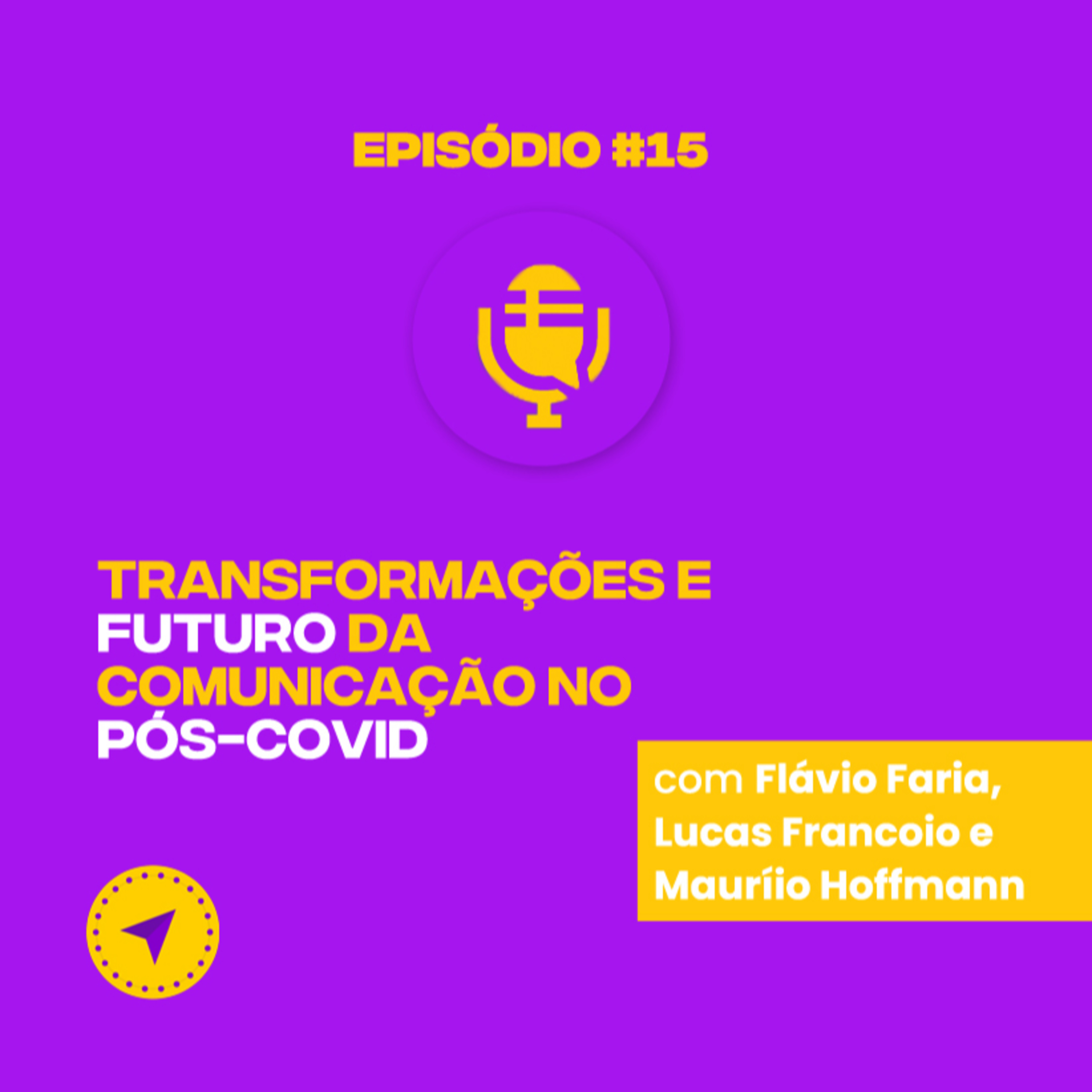 #15 Transformações e futuro da comunicação no pós-Covid | Flávio Faria, Lucas Francoio e Maurílio Hoffmann episode artwork