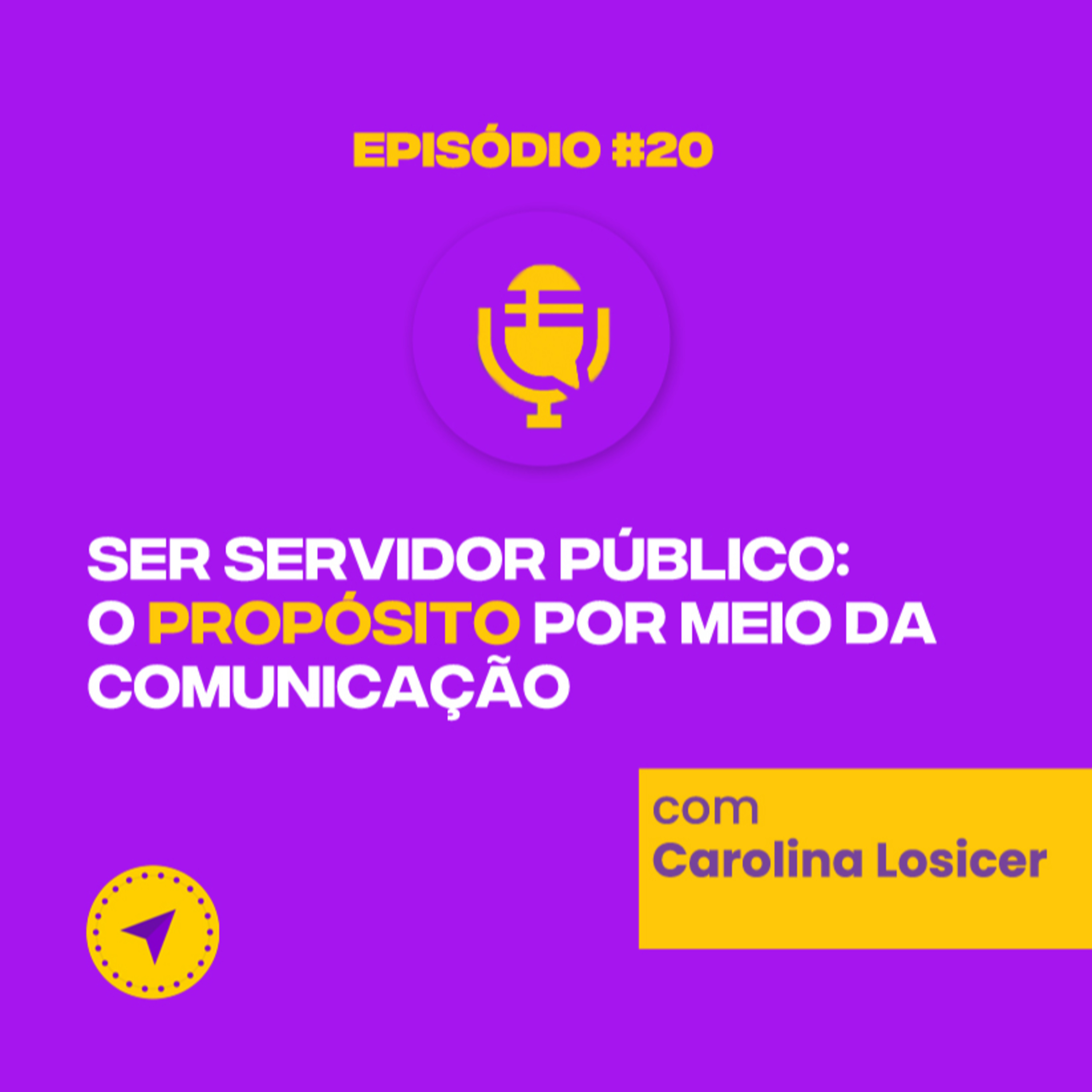 #20 Ser servidor público: o propósito por meio da comunicação | Carolina Losicer episode artwork