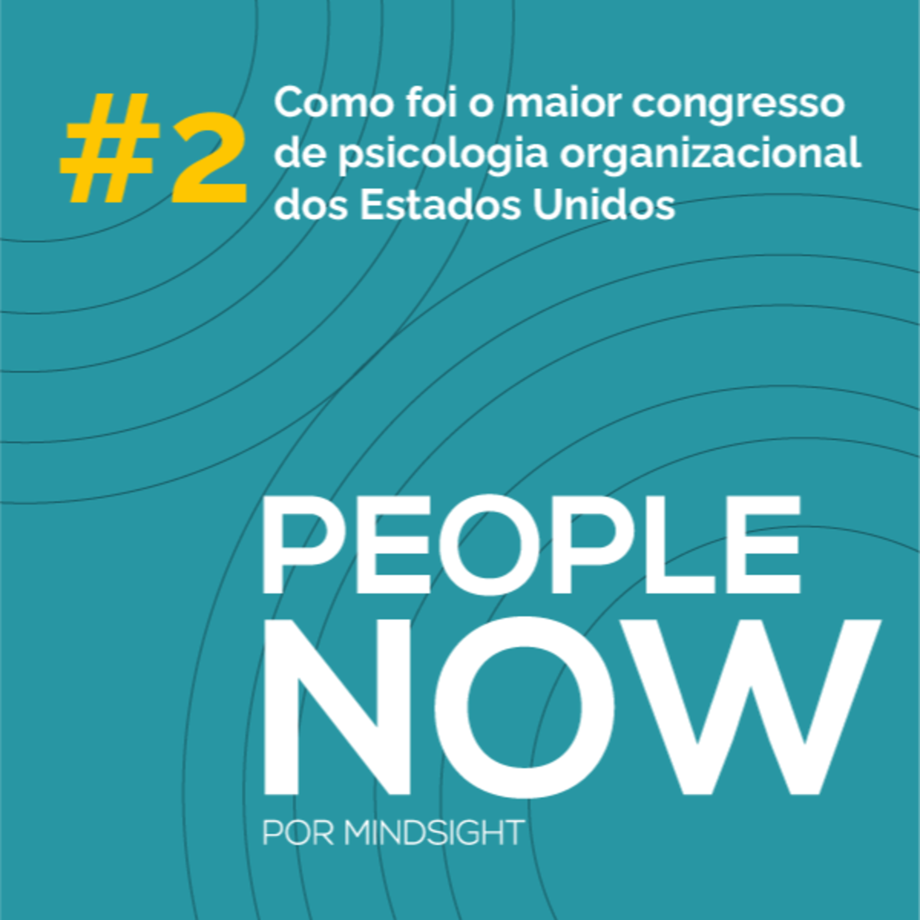 Como Foi o Maior Congresso de Psicologia Organizacional dos Estados Unidos - People Now #02