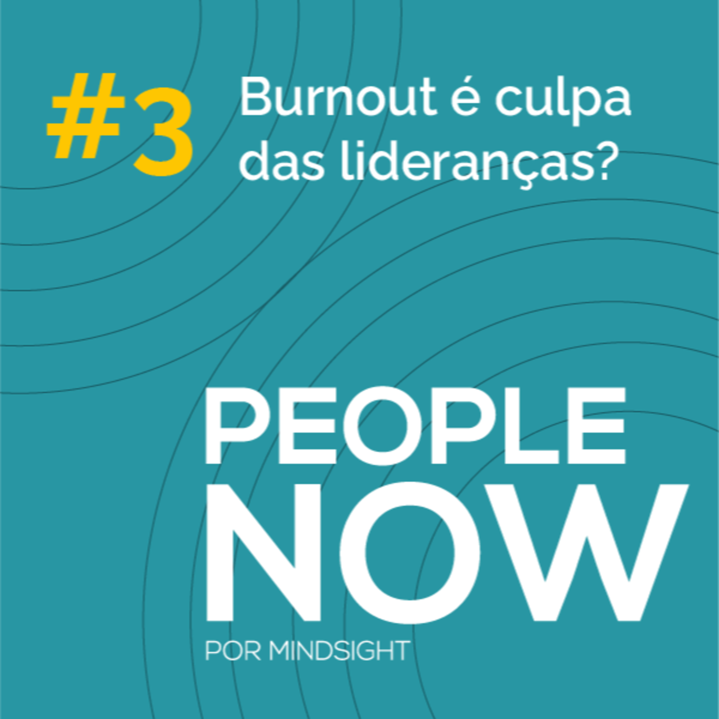 Burnout é Culpa das Lideranças? - People Now #03