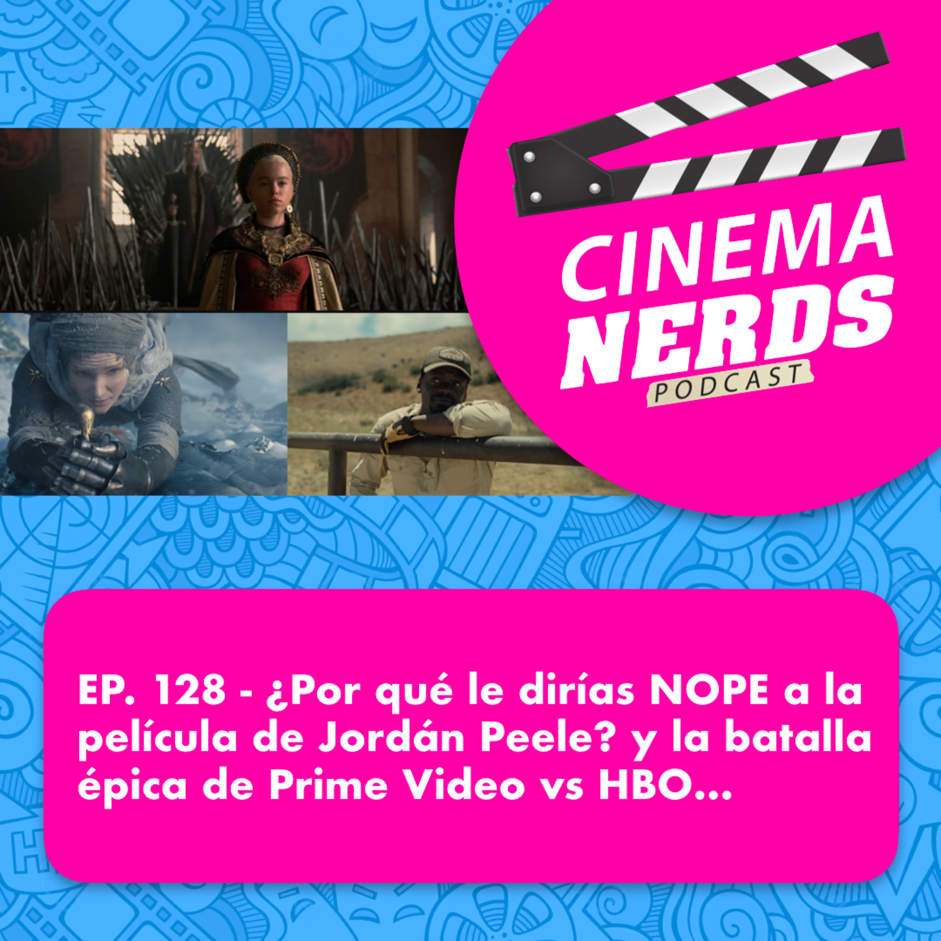 EP. 128 - ¿Por qué le dirías NOPE a la película de Jordán Peele? y la batalla épica de Prime Video vs HBO… episode artwork