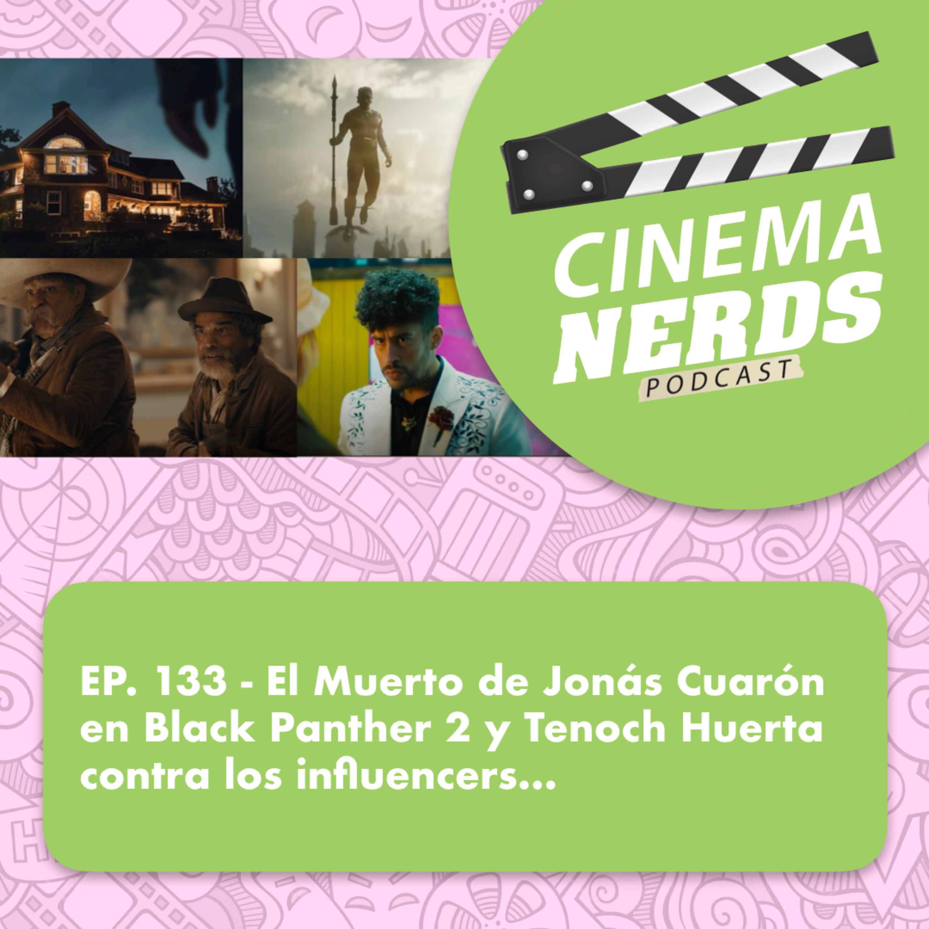 EP. 133 - El Muerto de Jonás Cuarón en Black Panther 2 y Tenoch Huerta contra los influencers… episode artwork