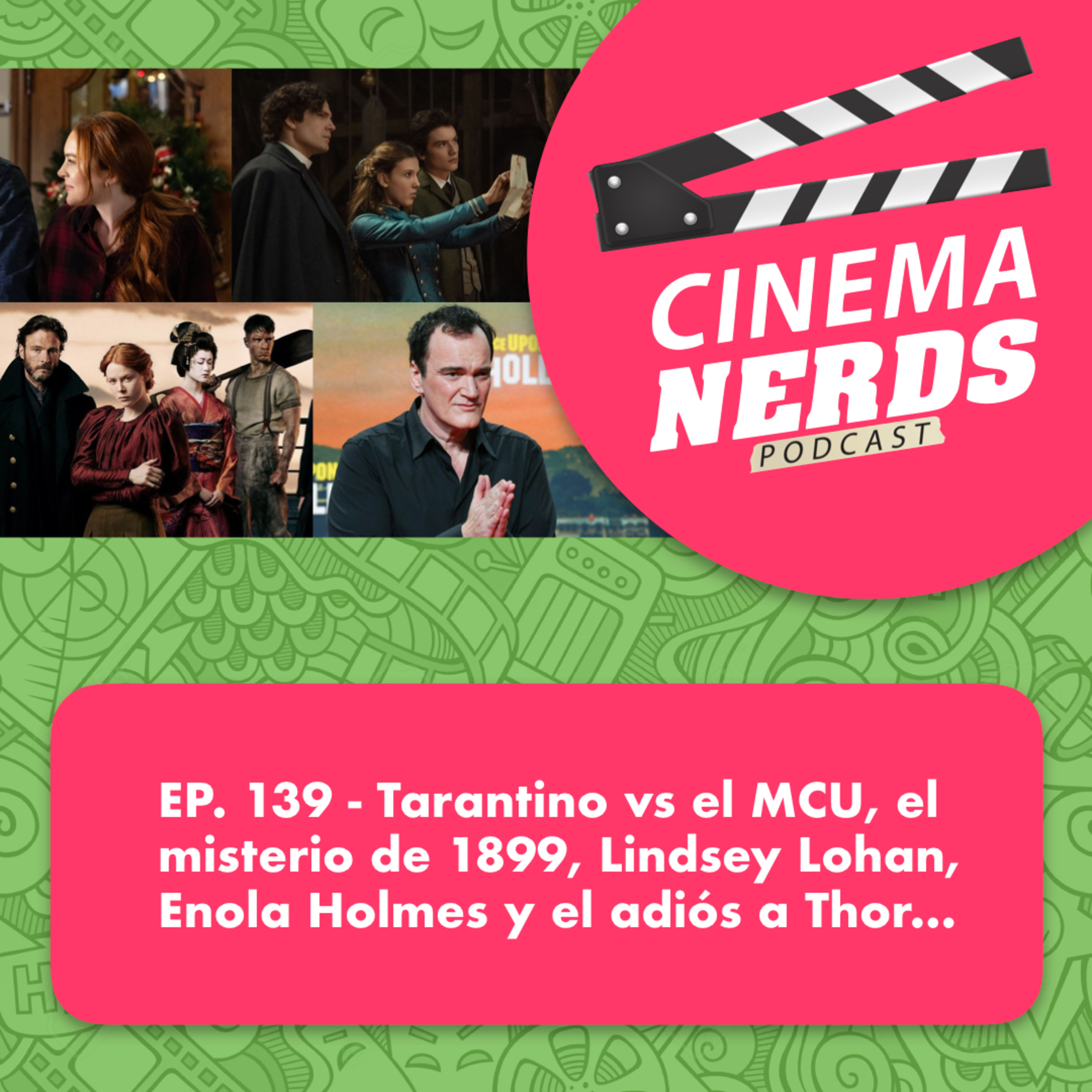 EP. 139 - Tarantino vs el MCU, el misterio de 1899, Lindsey Lohan, Enola Holmes y el adiós a Thor… episode artwork
