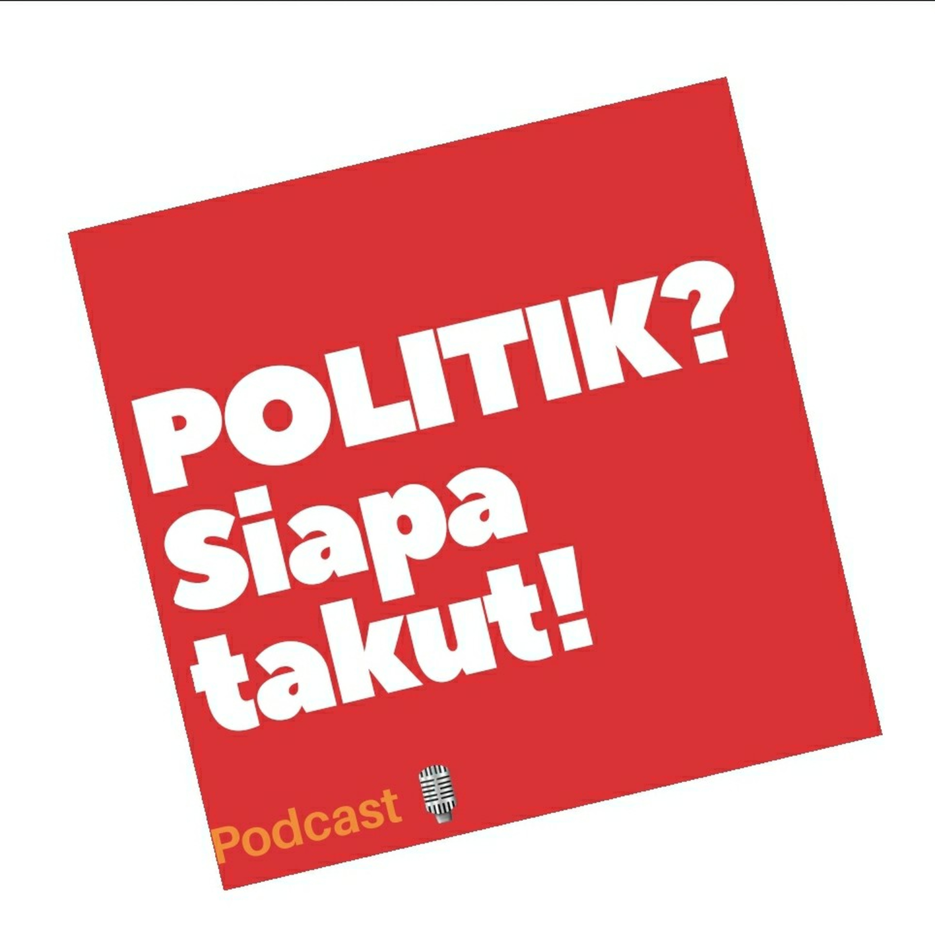 Politik? Siapa takut! Ep. 3