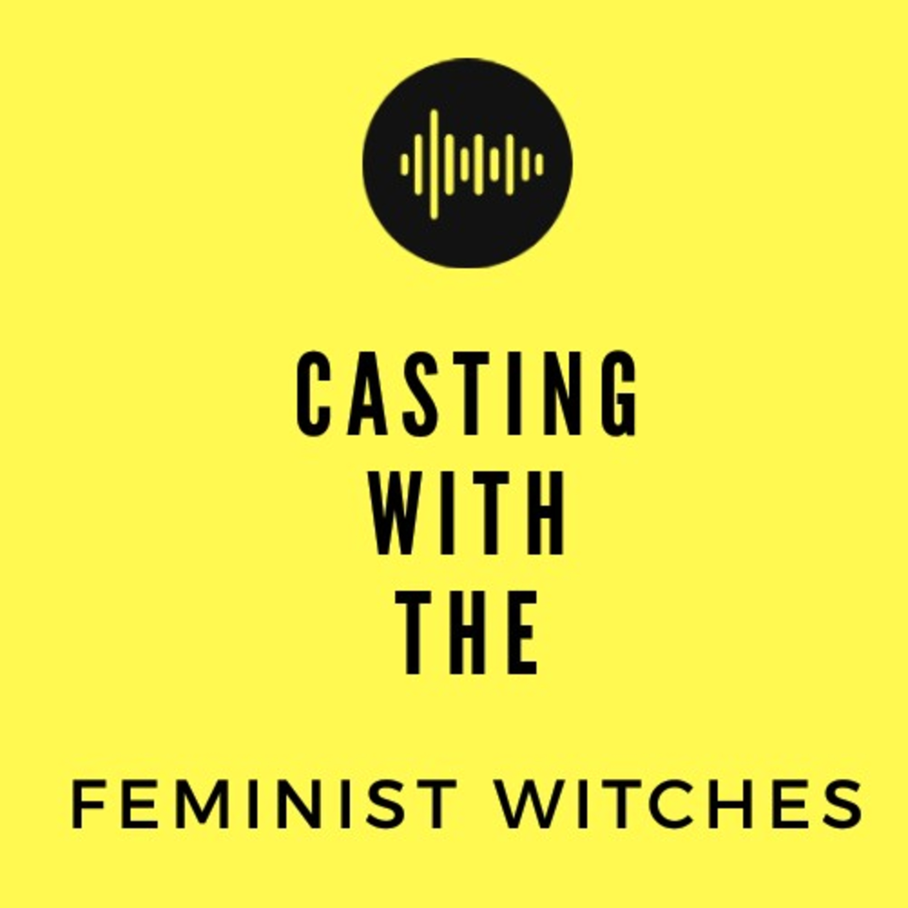Casting With The Feminist Witches