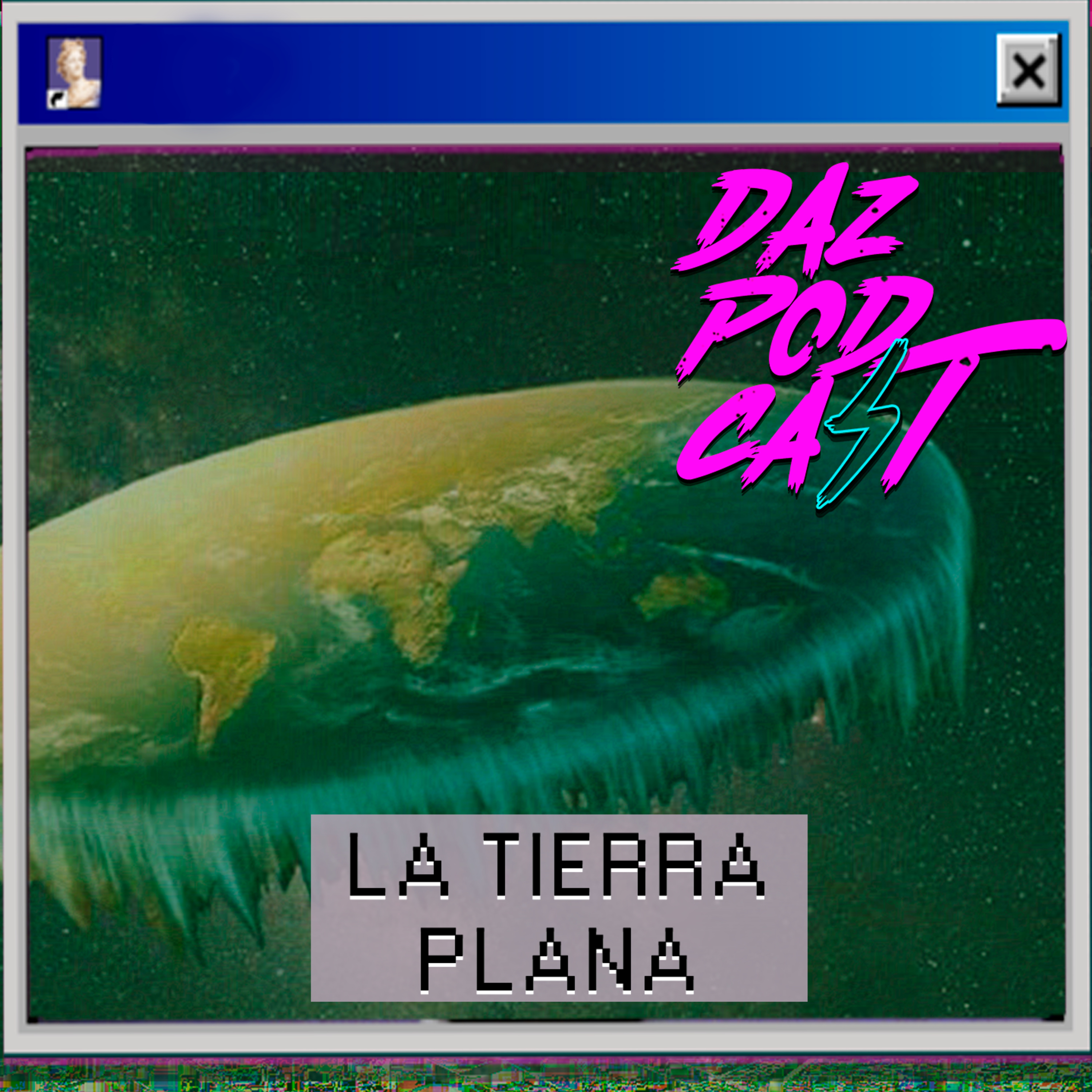 LA TIERRA PLANA- Daz Podcast Ep.17