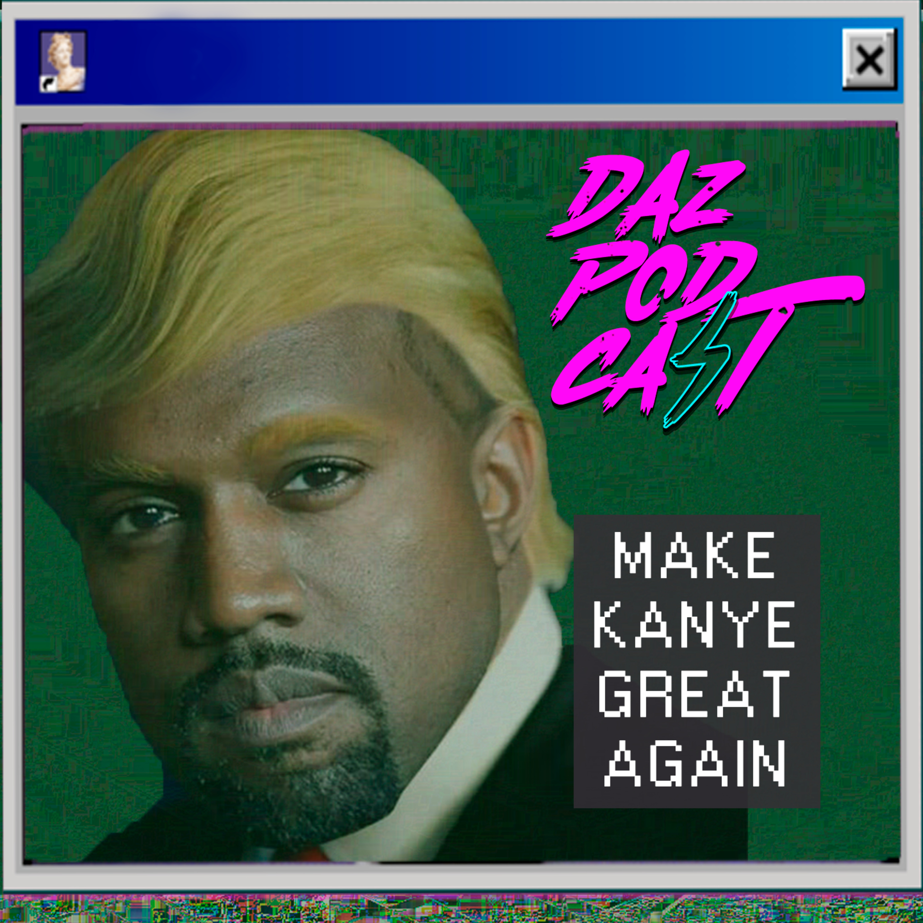 MAKE KANYE GREAT AGAIN - Daz Podcast Ep.23