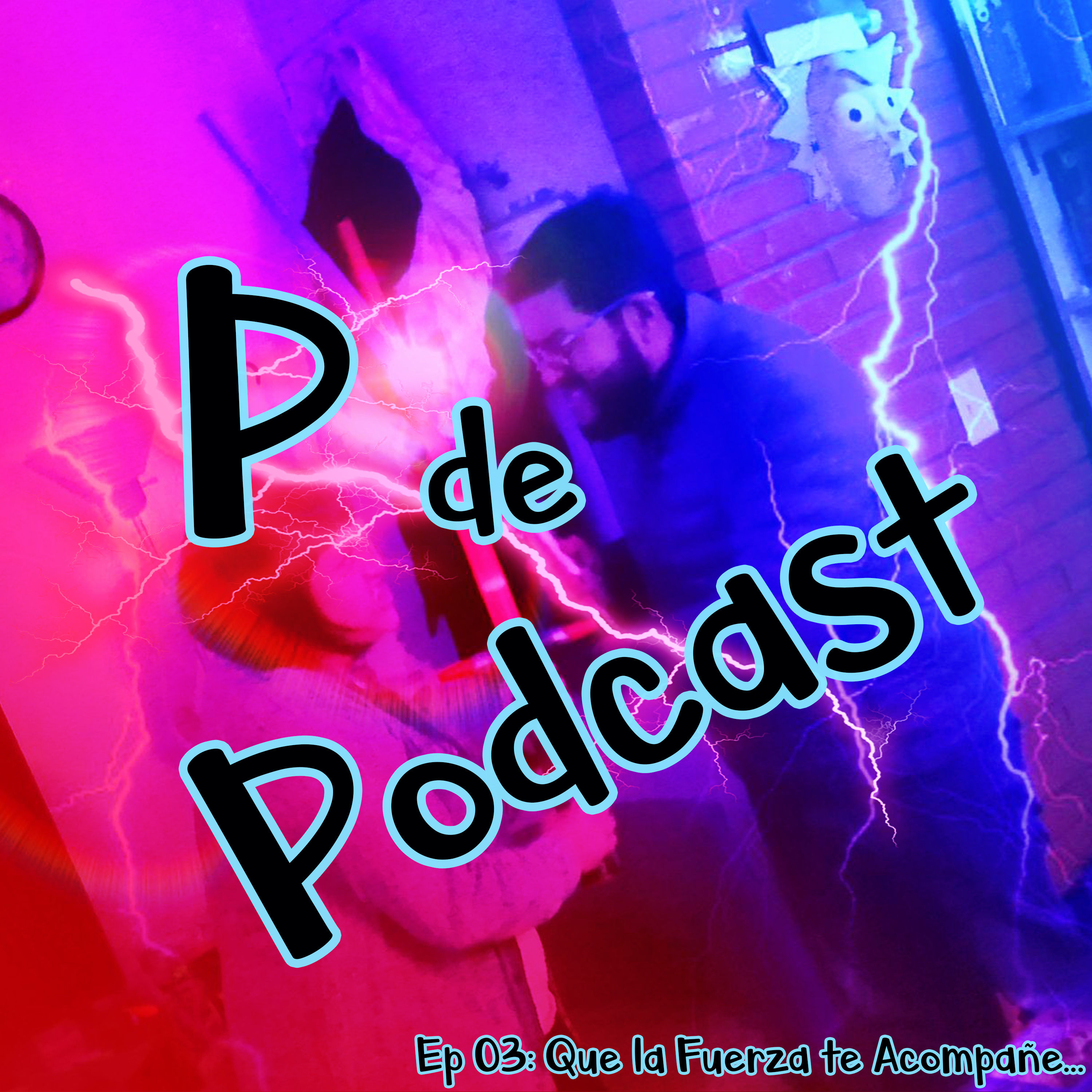 Ep. 03. Que la fuerza te acompañe...