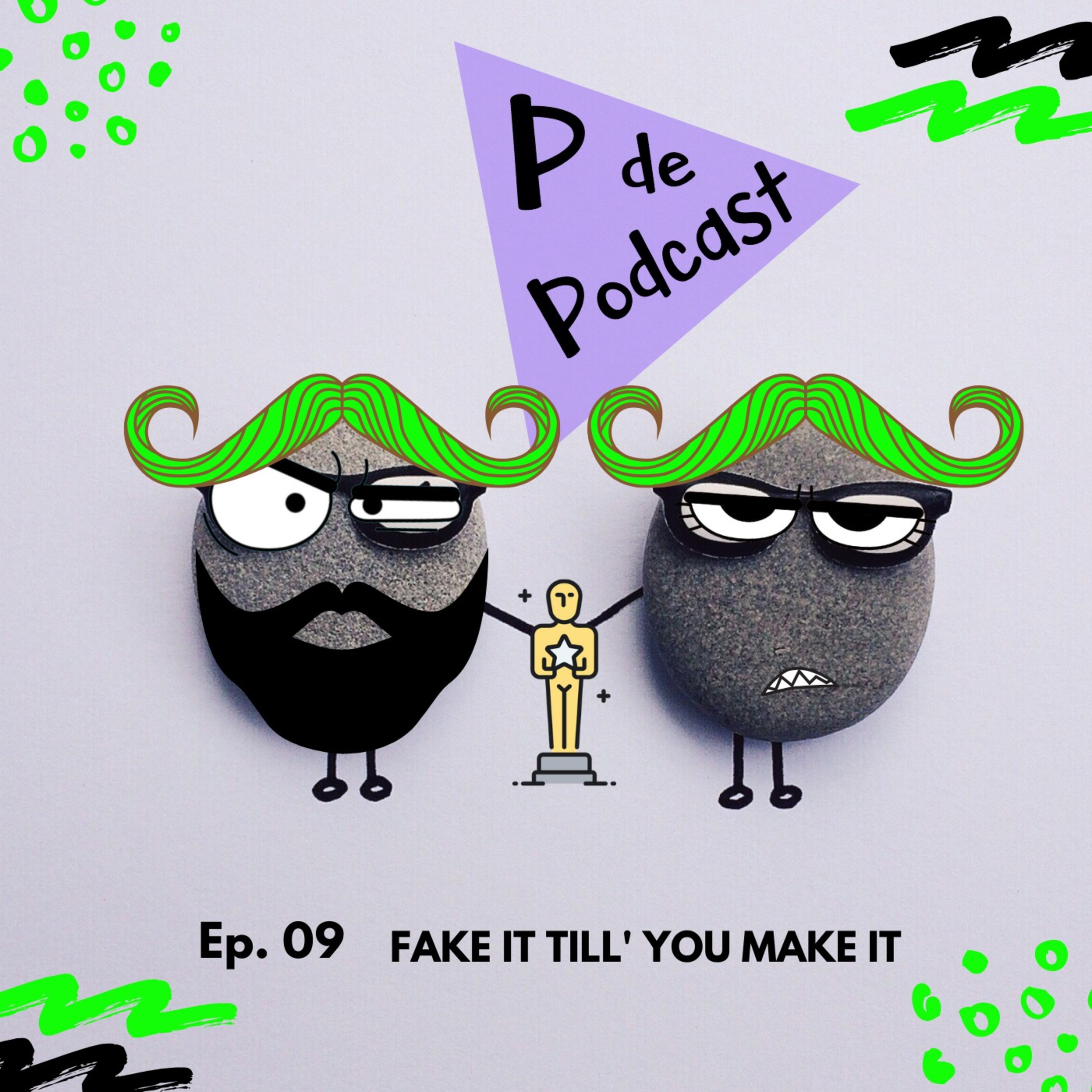 Ep 09: Fake it 'till you make it!