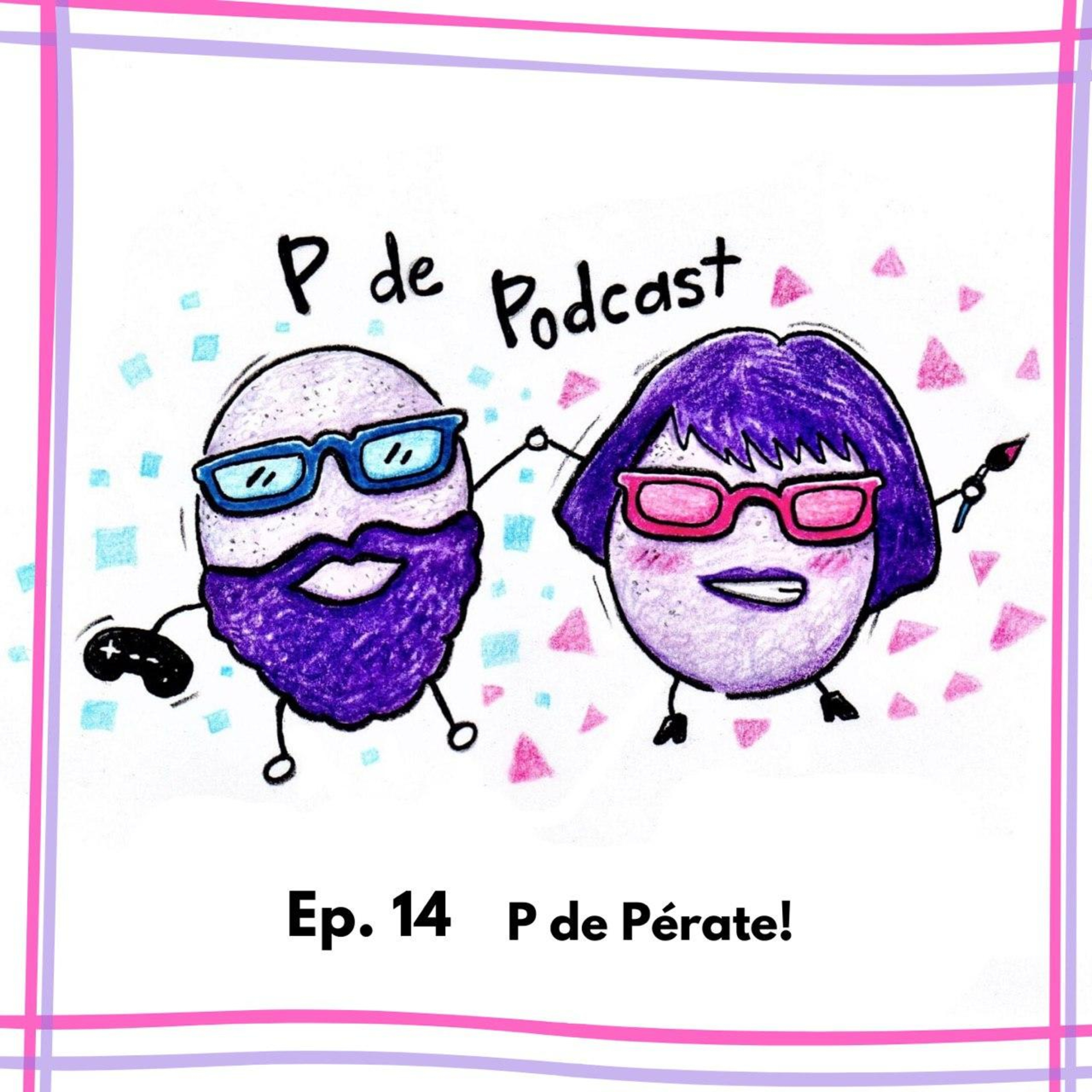 Ep. 14: P de Pérate!