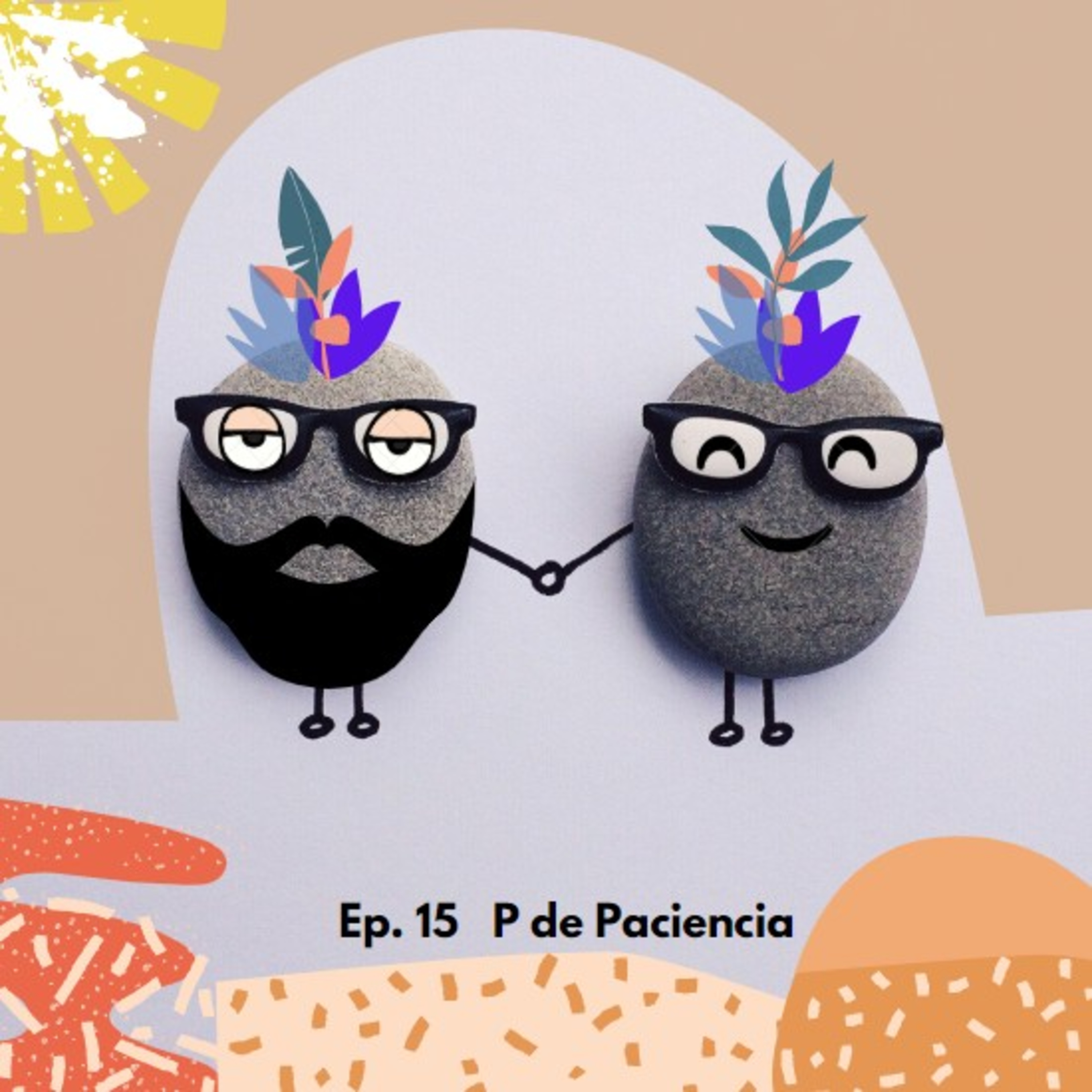Ep. 15: P de Paciencia
