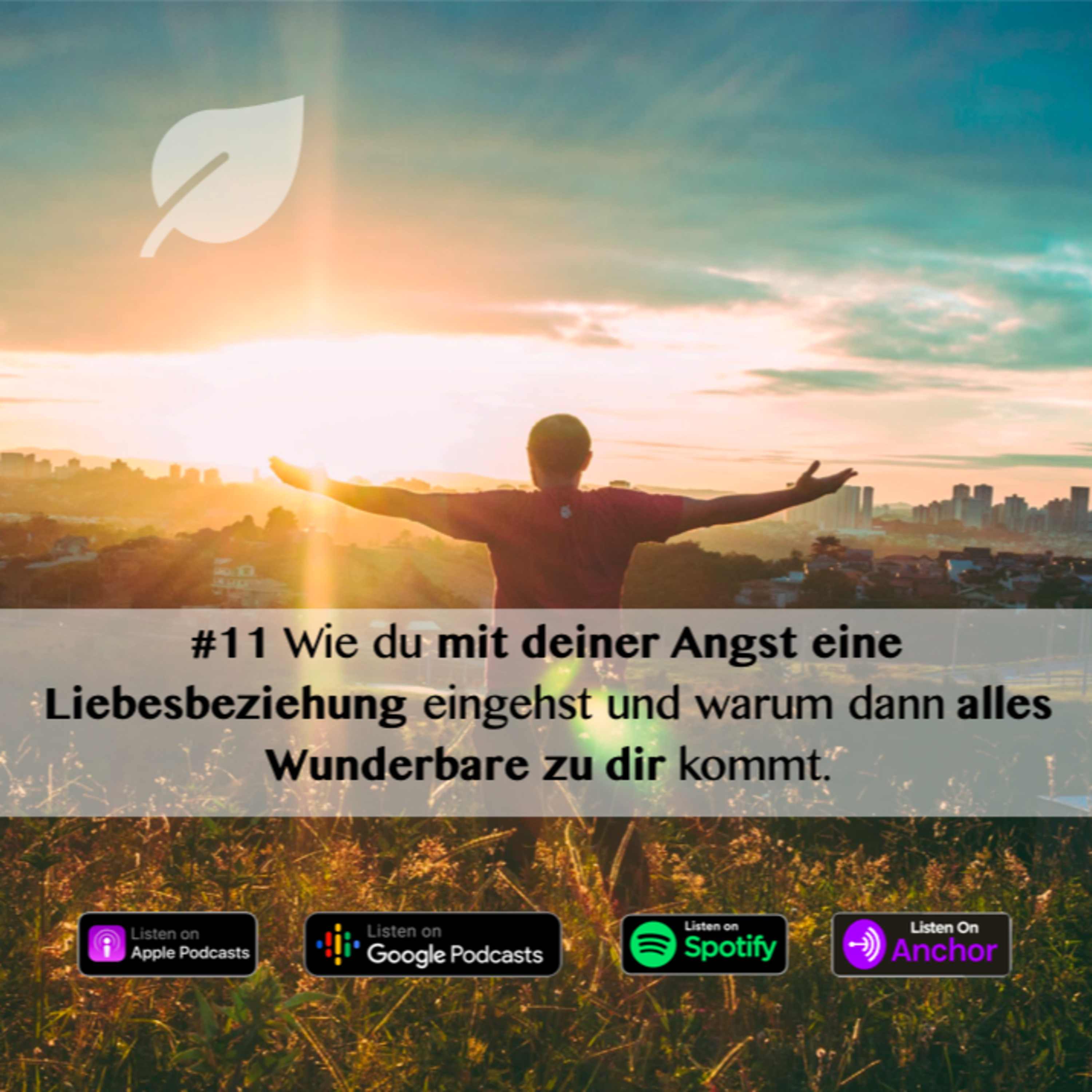 #11 Wie du mit deiner Angst eine Liebesbeziehung eingehst und warum dann alles Wunderbare automatisch zu dir kommt.