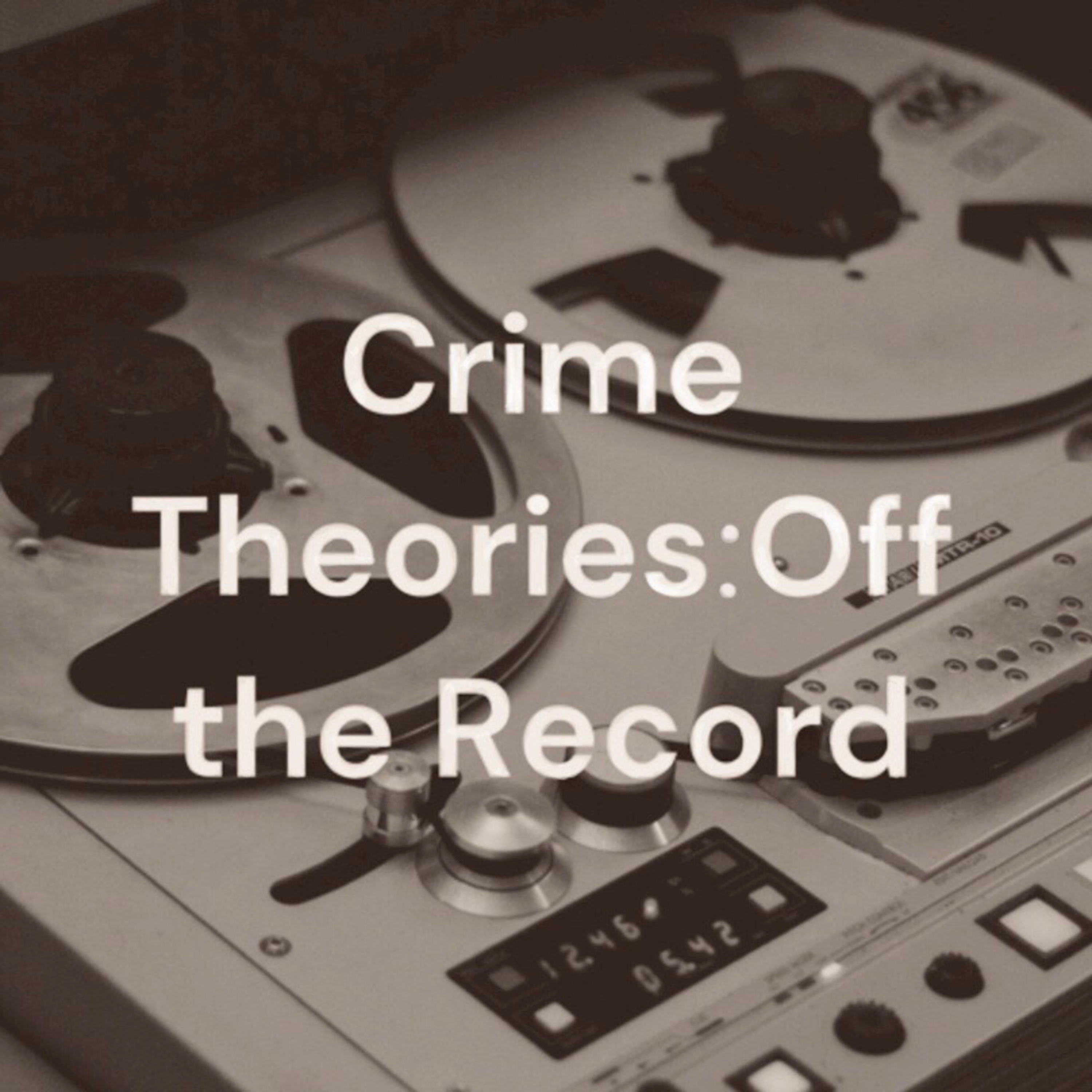 Crime Theories: Off the Record