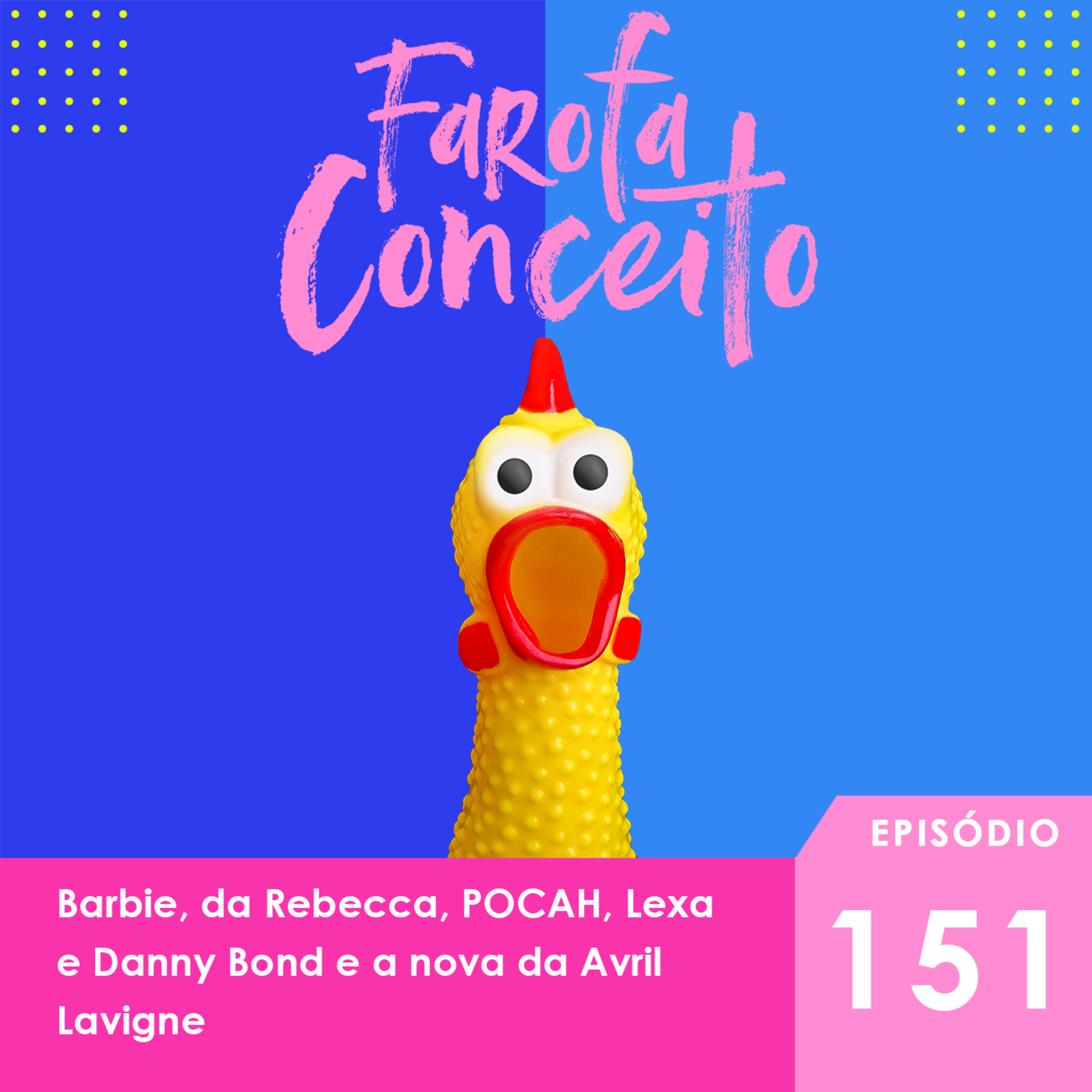 #151 - Barbie, da Rebecca, POCAH, Lexa e Danny Bond e a nova da Avril