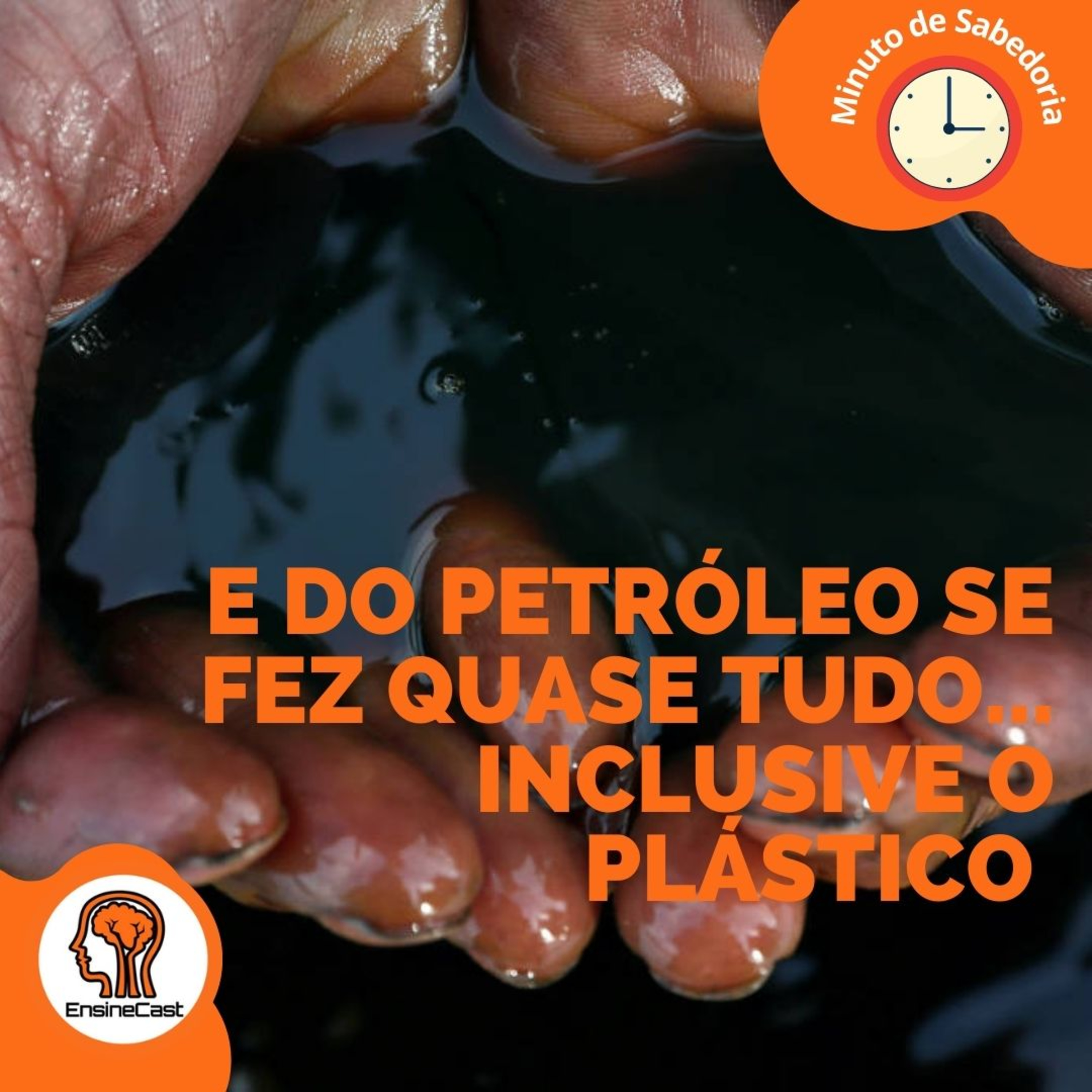 E do petróleo se faz quase tudo, inclusive plástico. Minuto de sabedoria #13