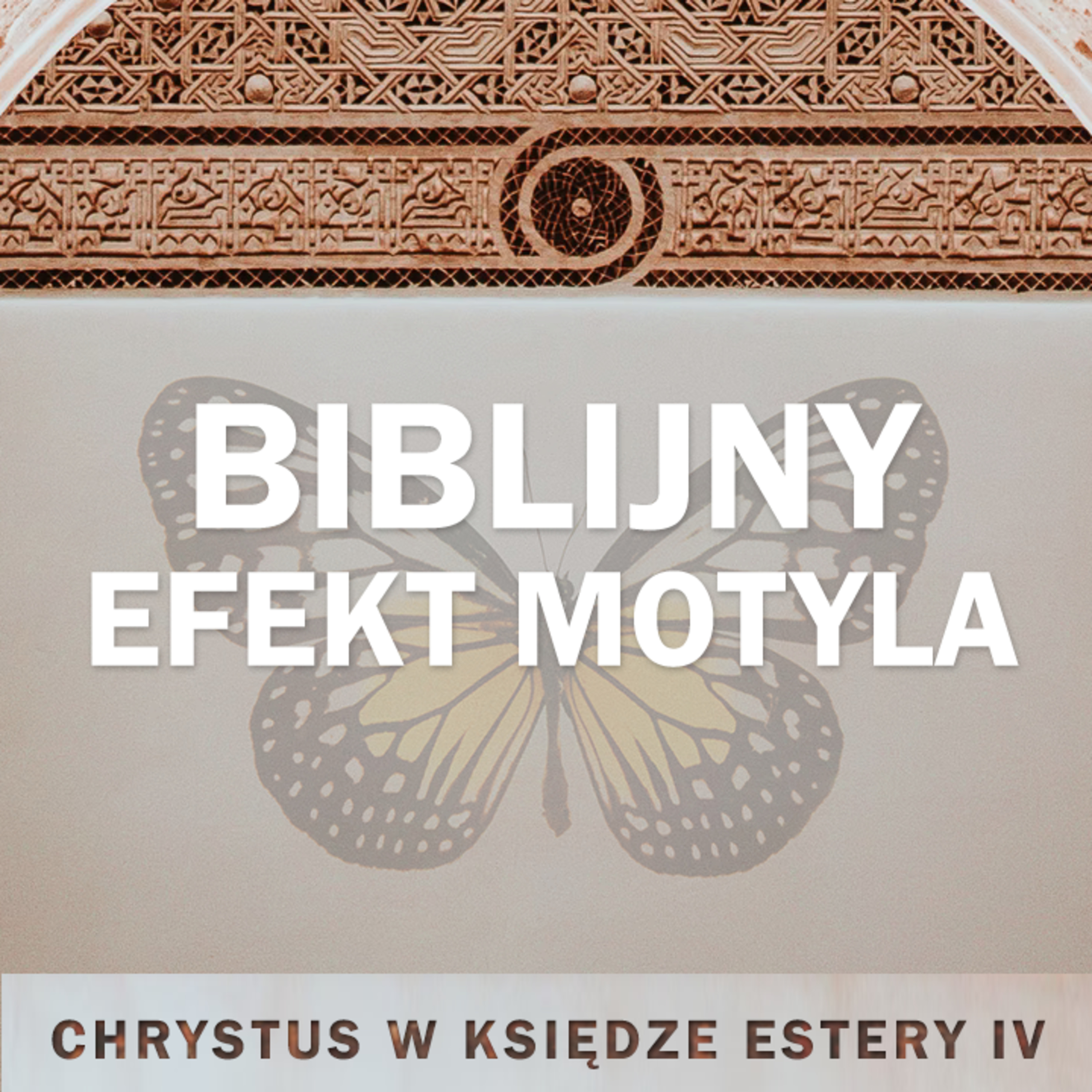▶ "Biblijny efekt motyla - Chrystus w Księdze Estery (4)" ▷ Piotr Gruchała episode artwork