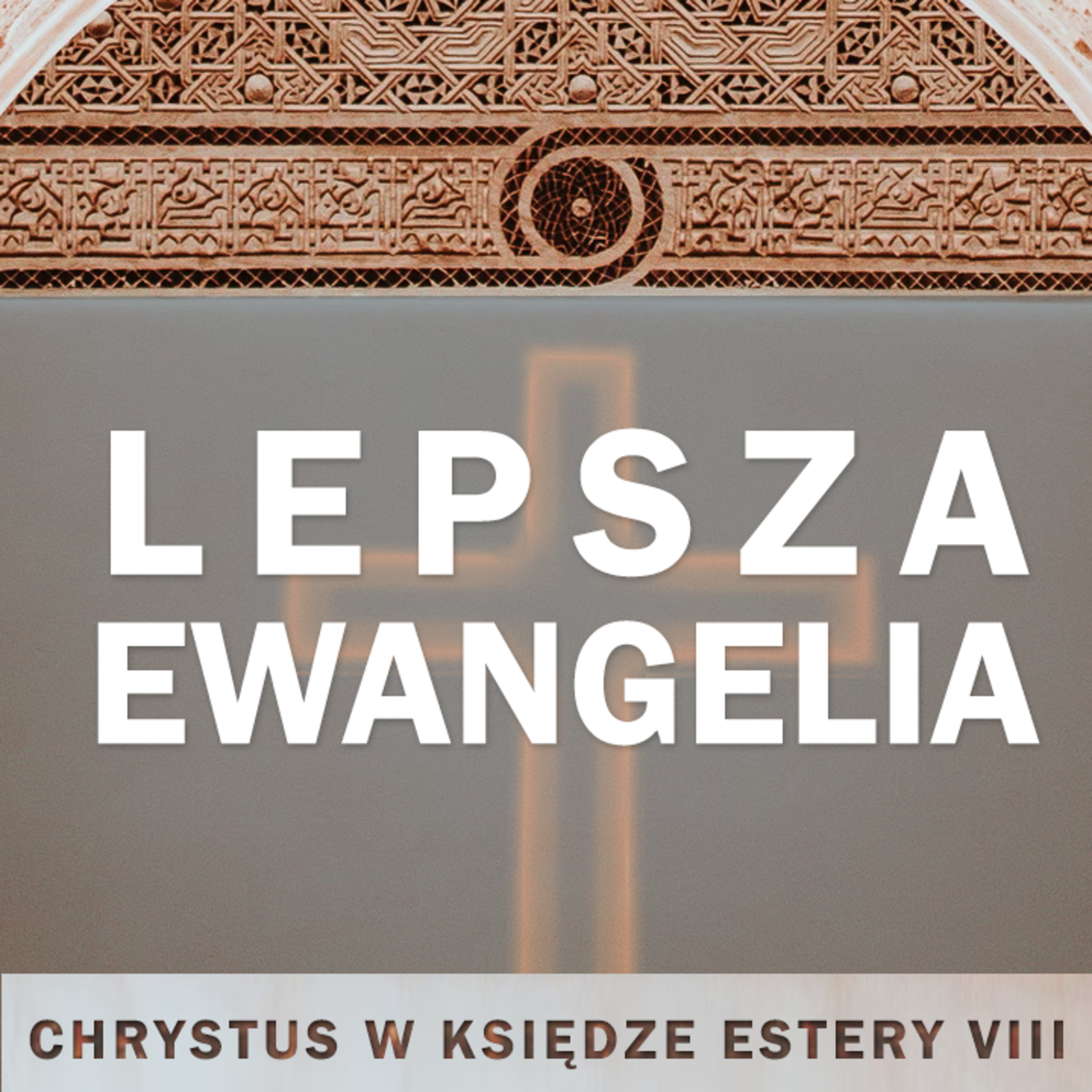 ▶ " Lepsza Ewangelia - Chrystus w Księdze Estery [8] " ▷ Piotr Gruchała episode artwork