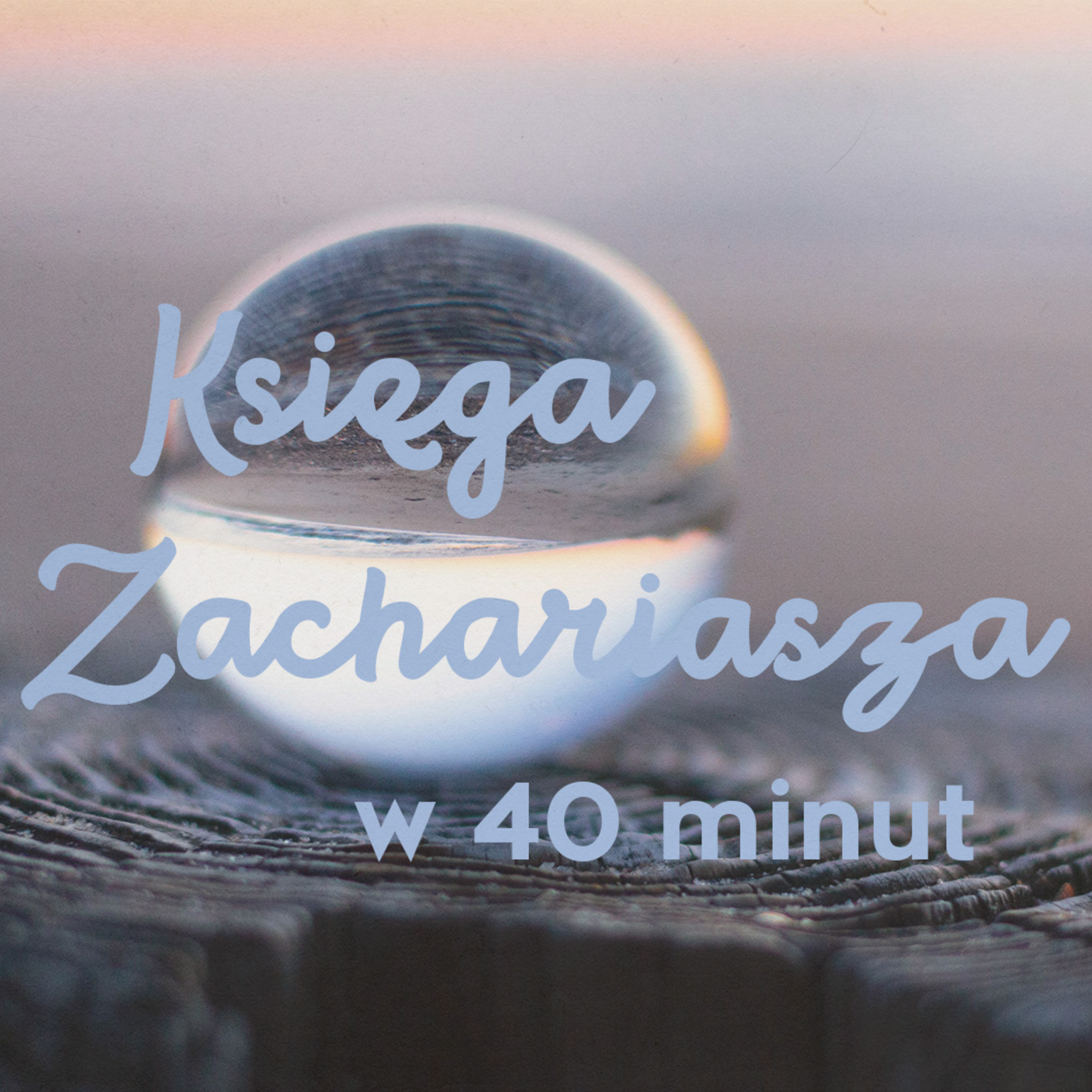 ▶ "Księga Zachariasza w 40 minut" ▷ Łukasz Woźniak episode artwork