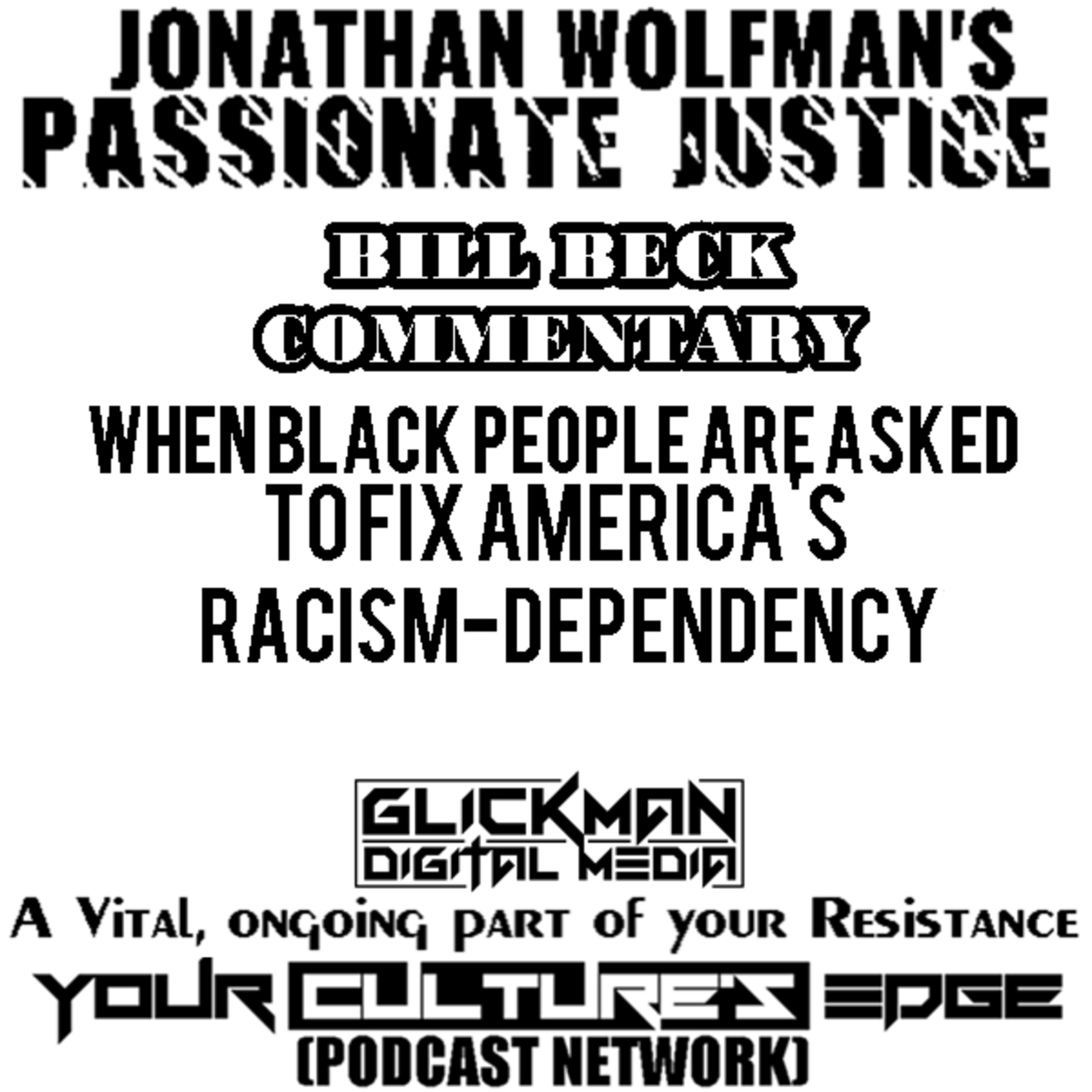 "WHEN BLACK PEOPLE ARE ASKED TO FIX AMERICA'S RACISM-DEPENDENCY"
