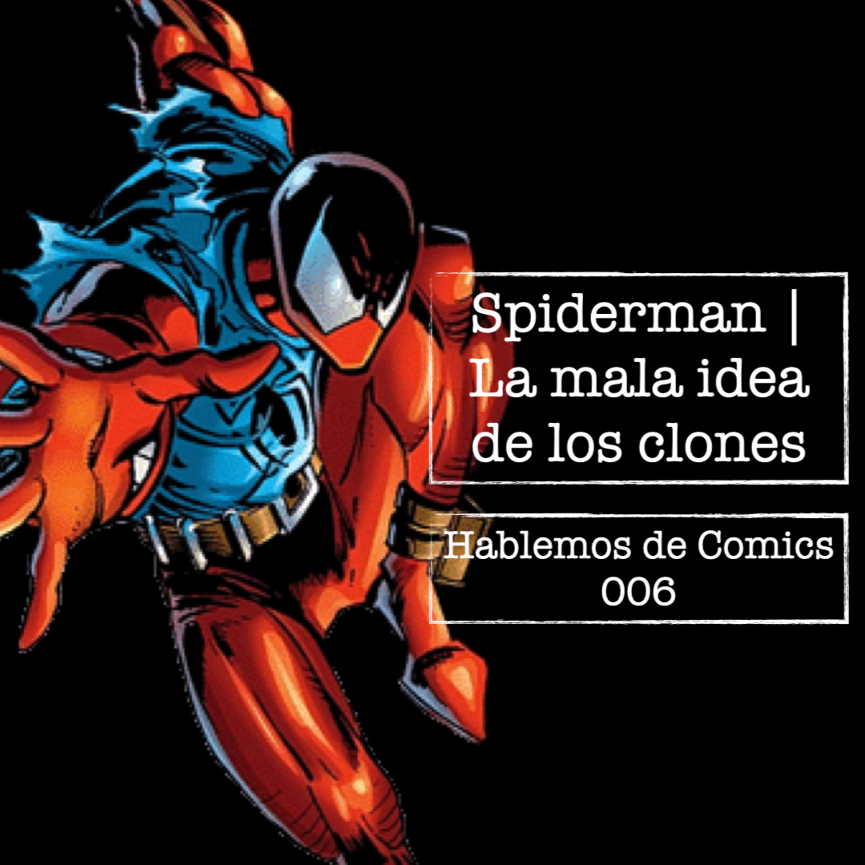 Hablemos De Cómics 006 | La mala idea de los clones en Spiderman episode artwork