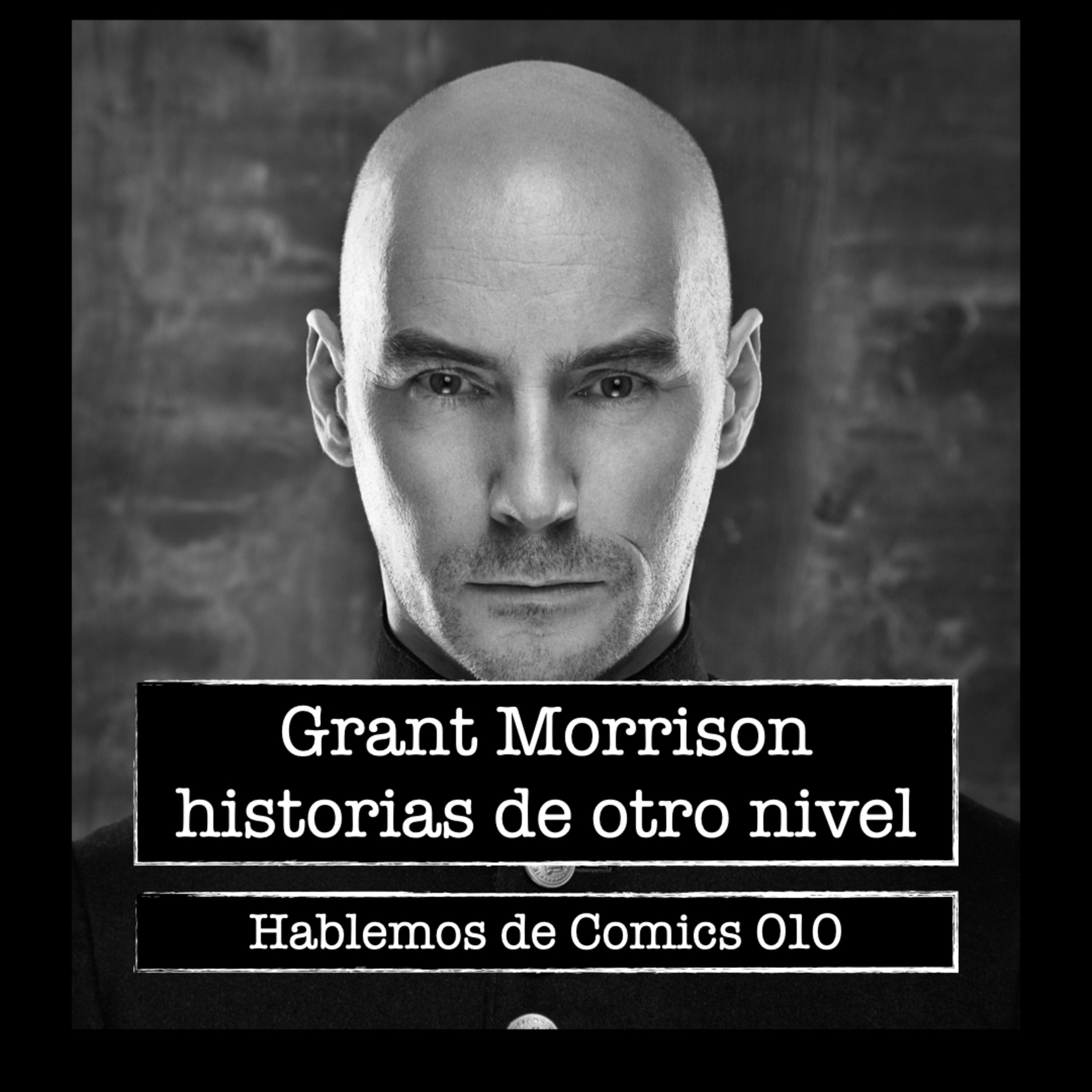 Hablemos de cómics 010 - Grant Morrison, historias de otro nivel episode artwork