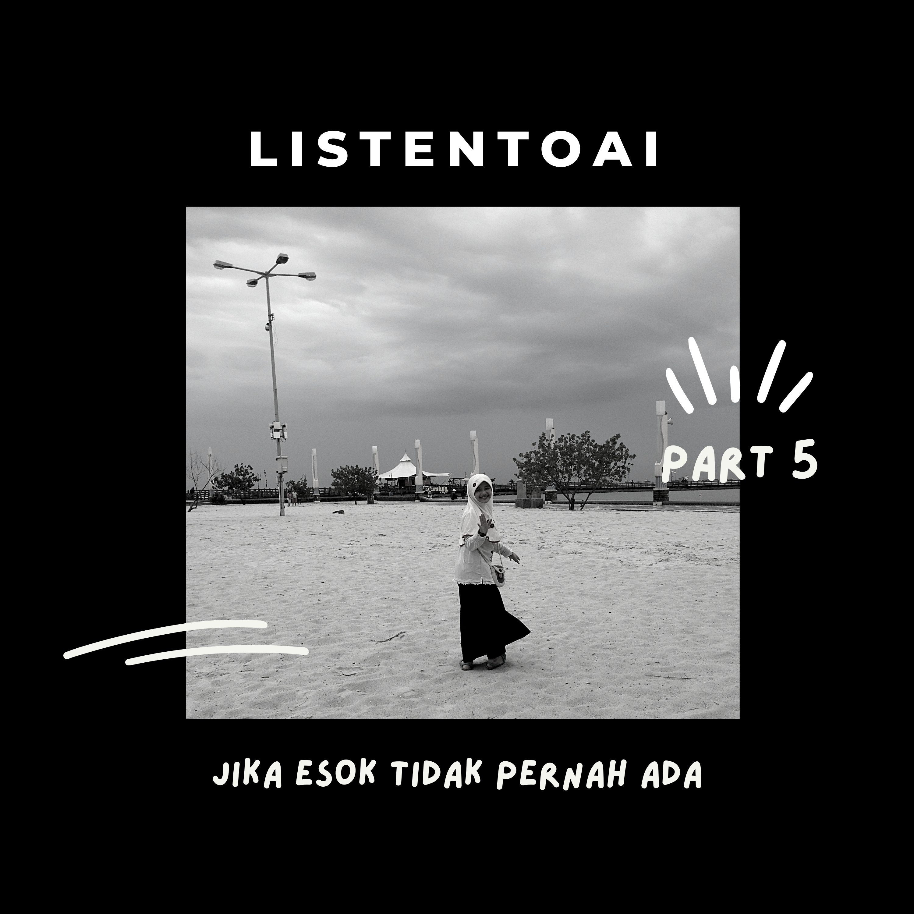 #Listentoai Part 5 - Jika esok tidak pernah ada