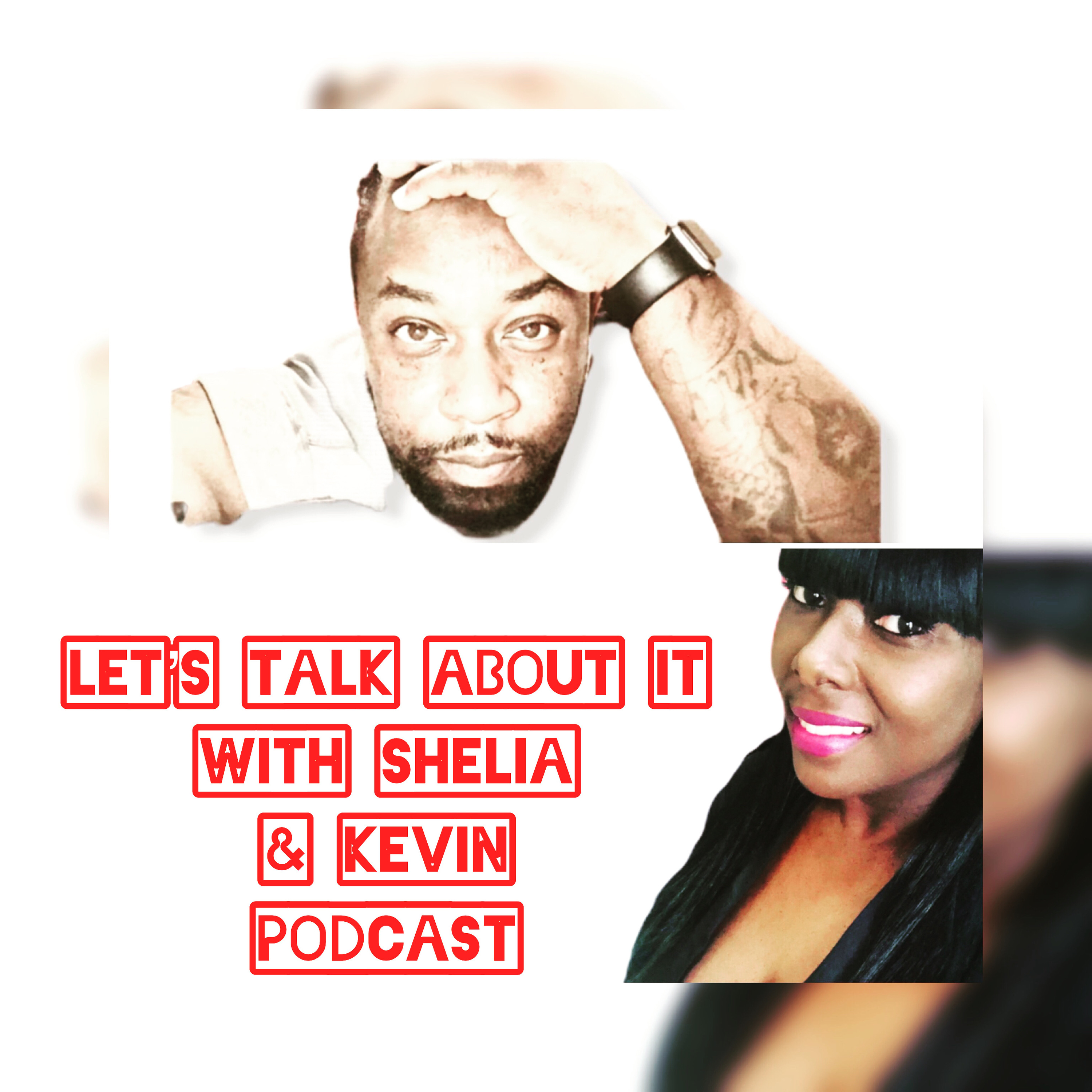 Let’s Talk About It 🔥With Shelia & Kevin Podcast