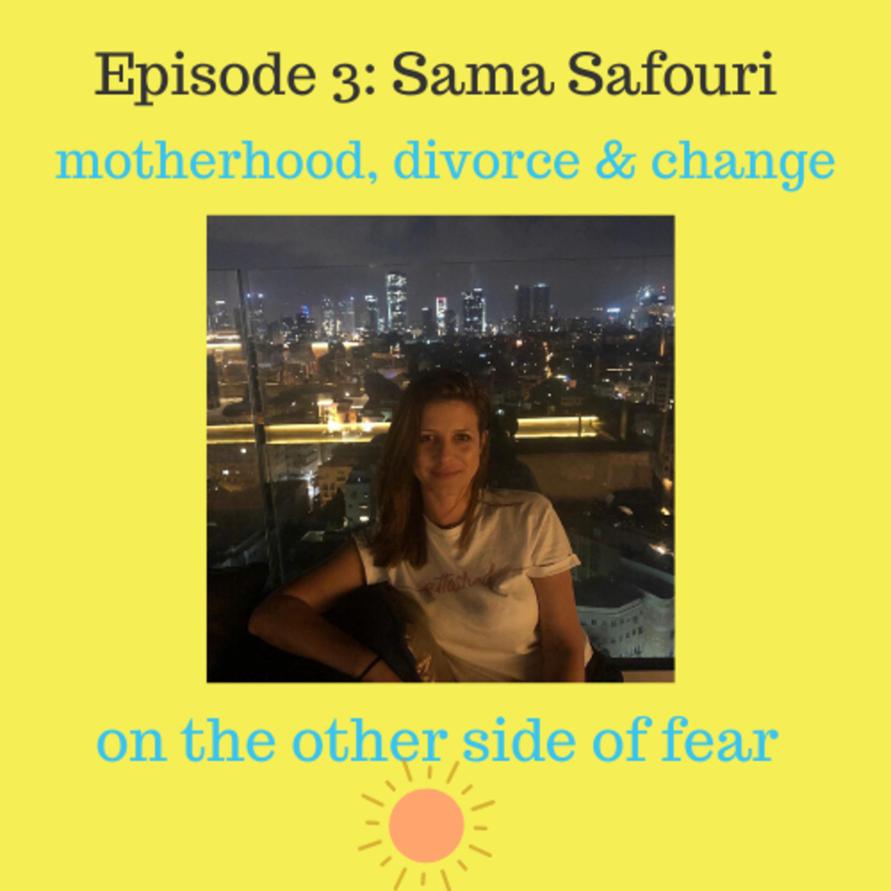 Motherhood, divorce and how to find courage to change your life, with Sama Safouri
