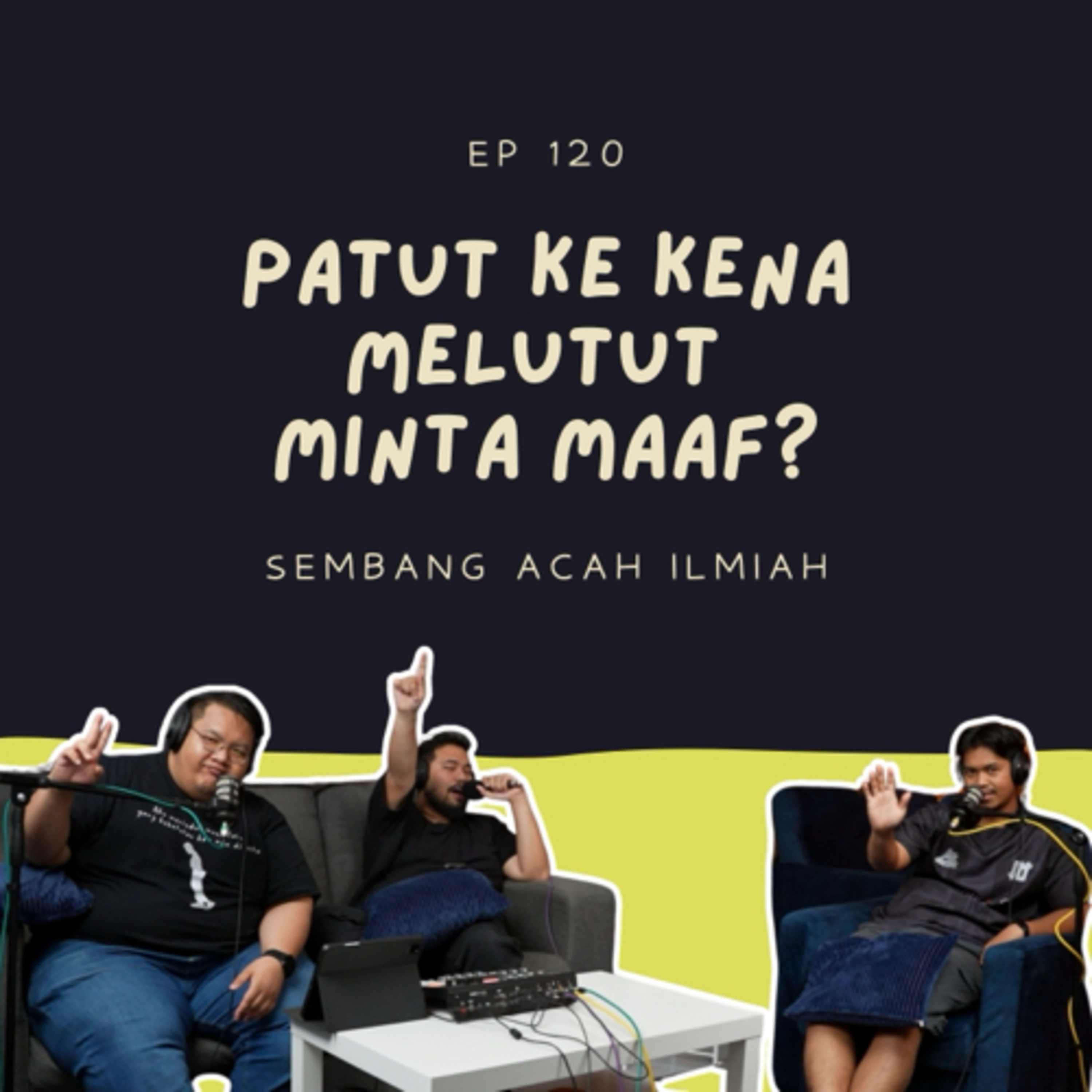 EP 120: Patut ke kena melutut minta maaf? episode artwork