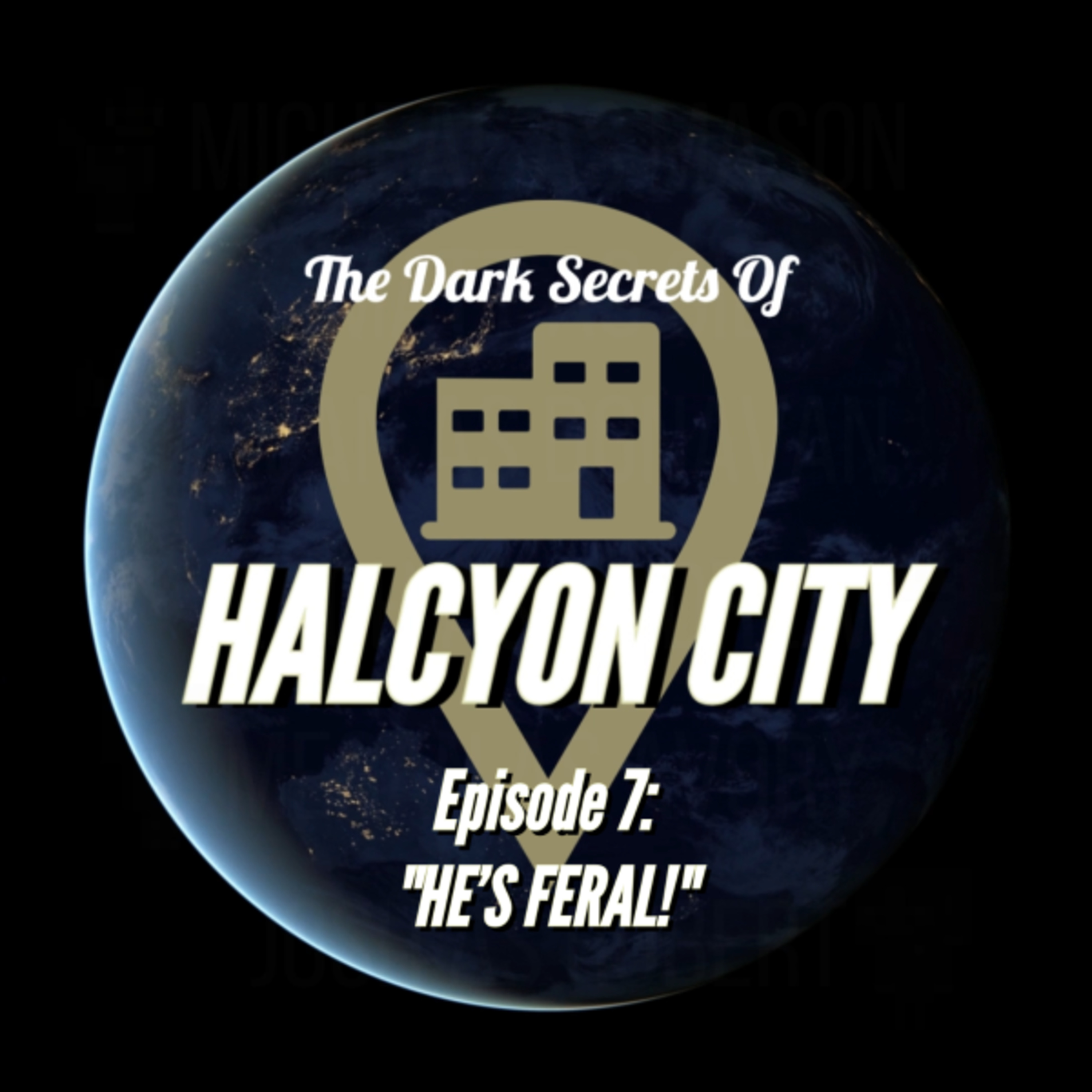 "HE'S FERAL!" - The Dark Secrets of Halcyon City Episode 7 episode artwork
