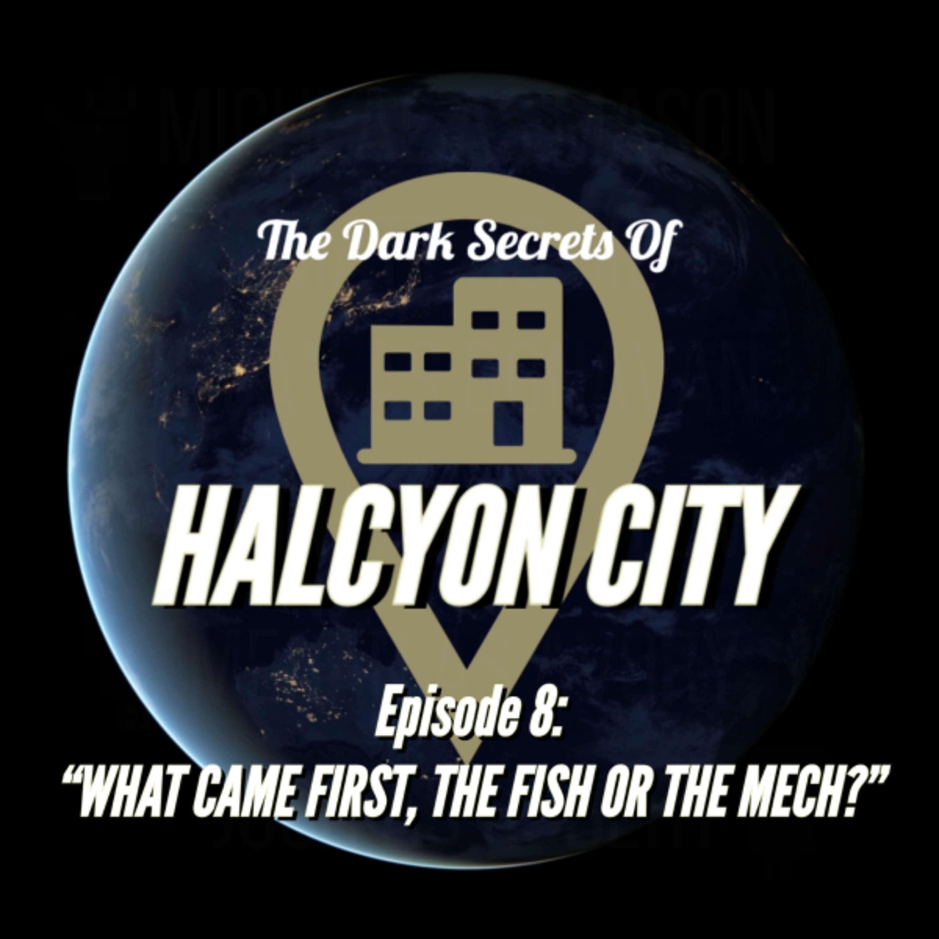 "WHAT CAME FIRST, THE FISH OR THE MECH?" - The Dark Secrets of Halcyon City Episode 8 episode artwork