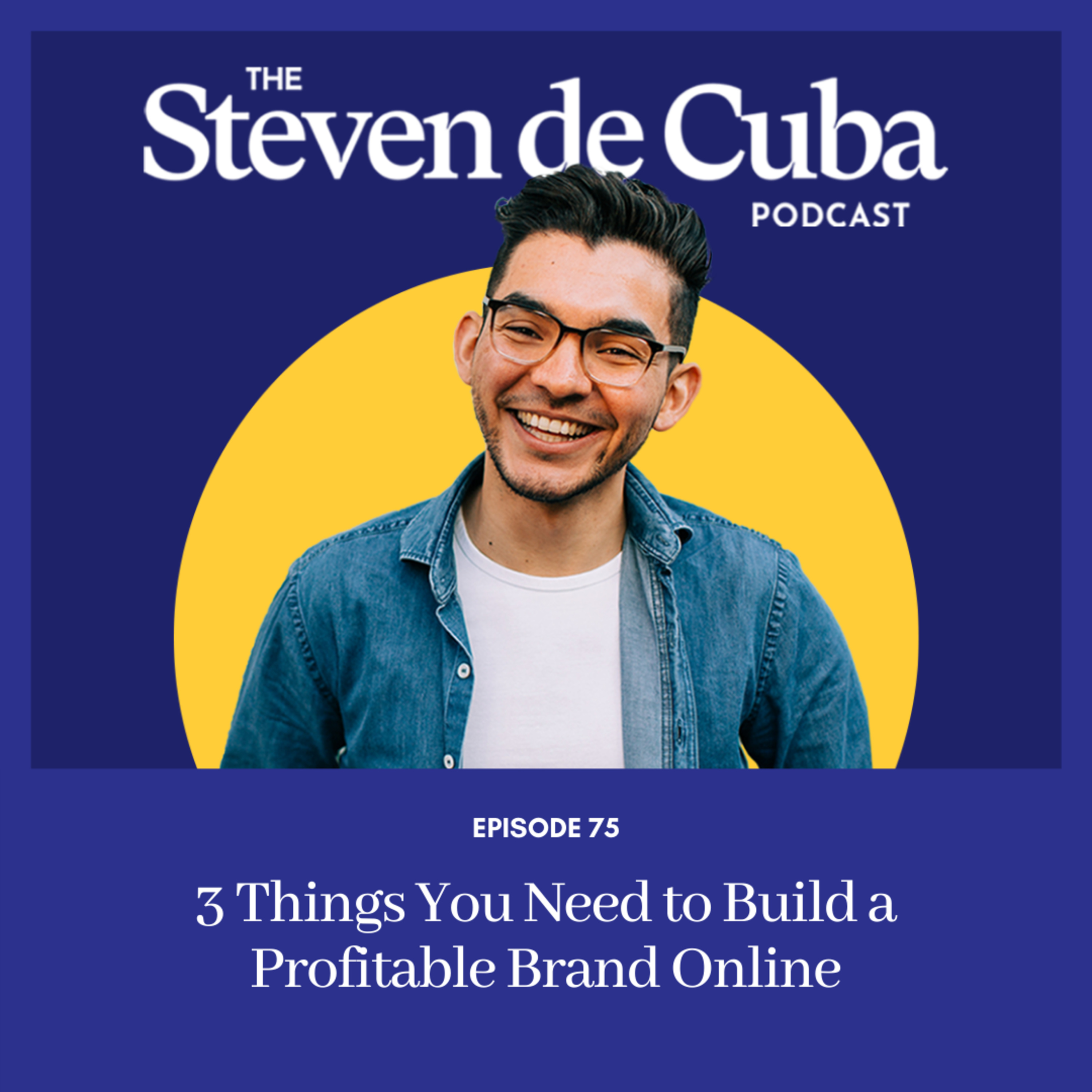 #75 - 3 Things You Need to Build a Profitable Brand Online episode artwork