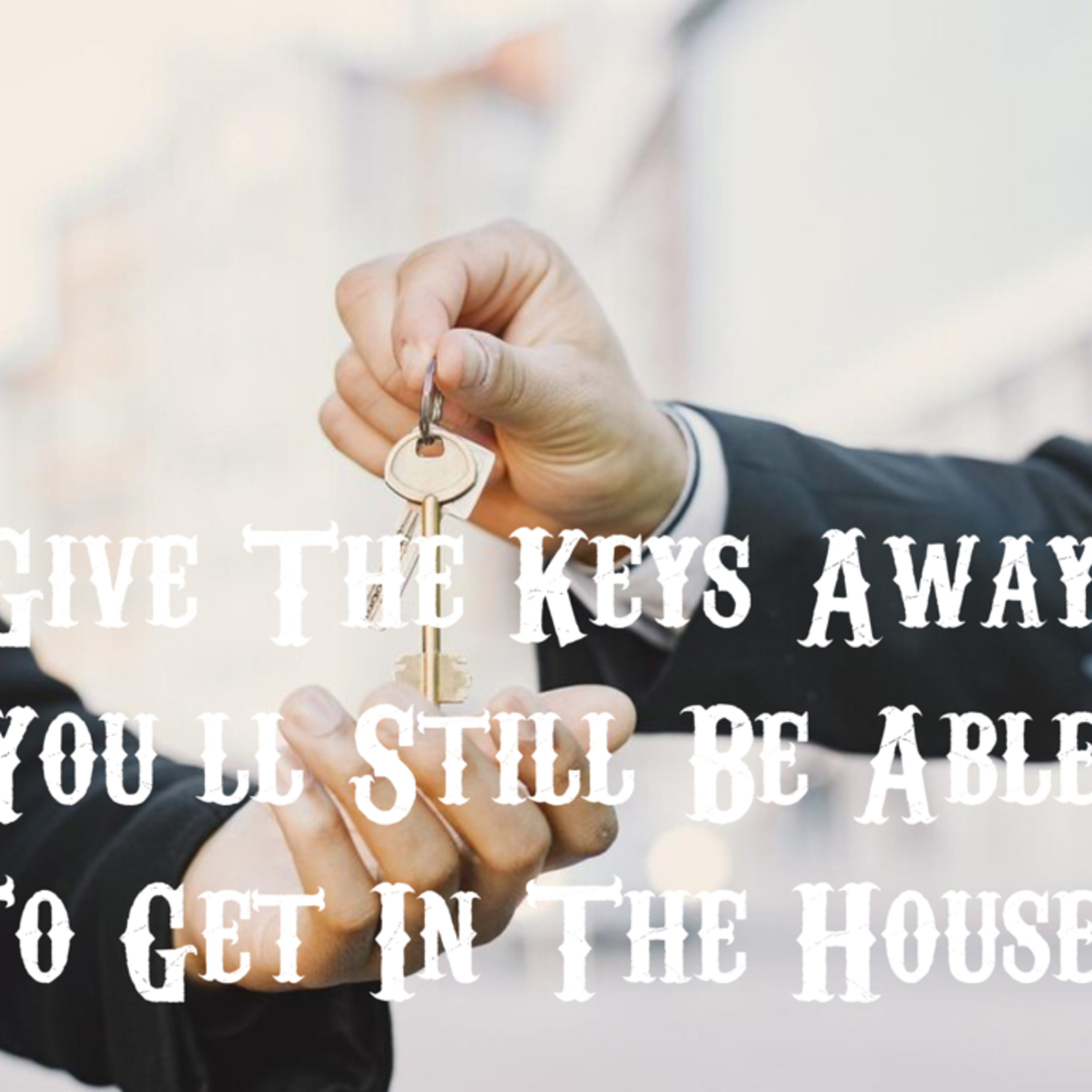 Give The Keys Away, You'll Still Be Able To Get In The House episode artwork