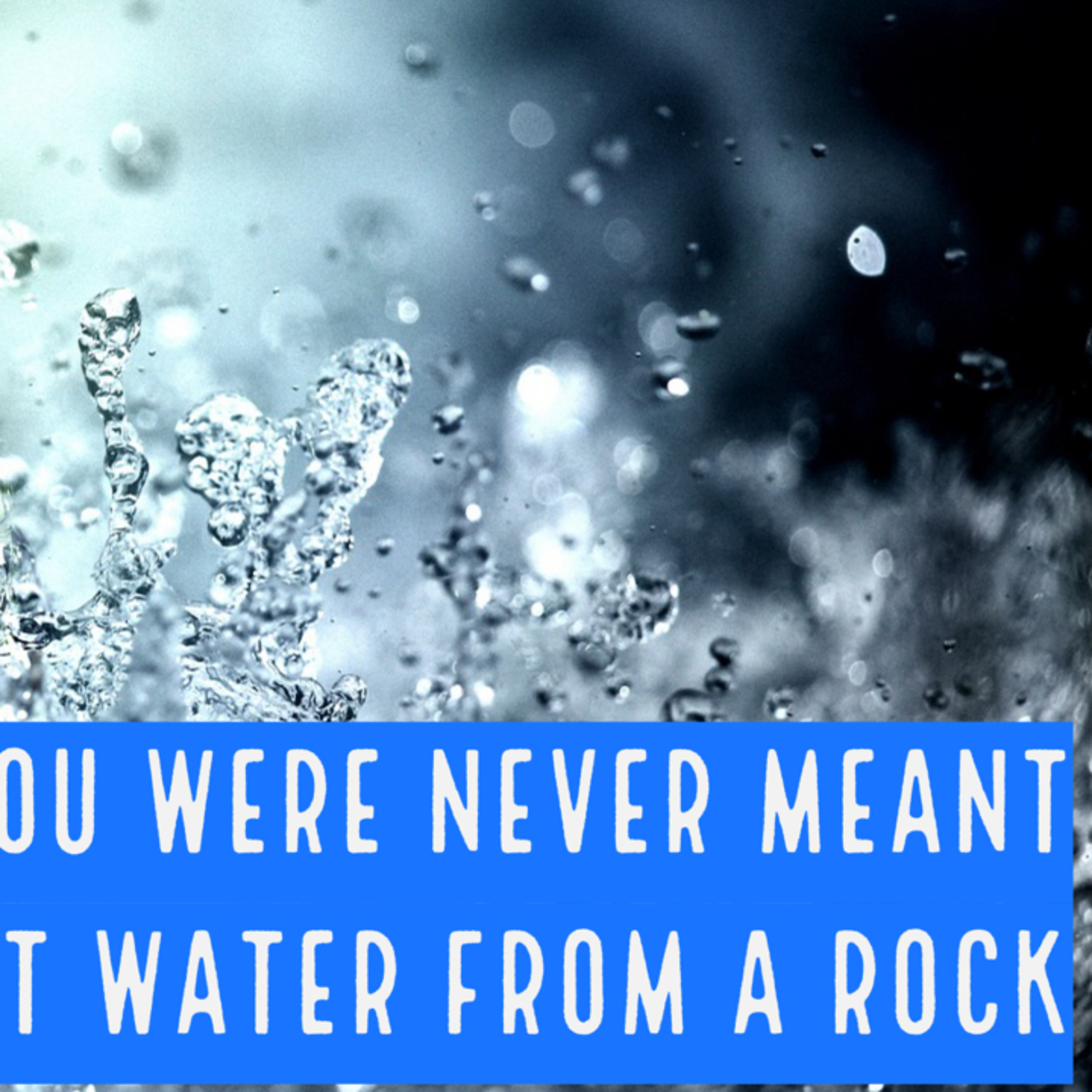 It Was Never Our Job To Get Water From A Rock episode artwork
