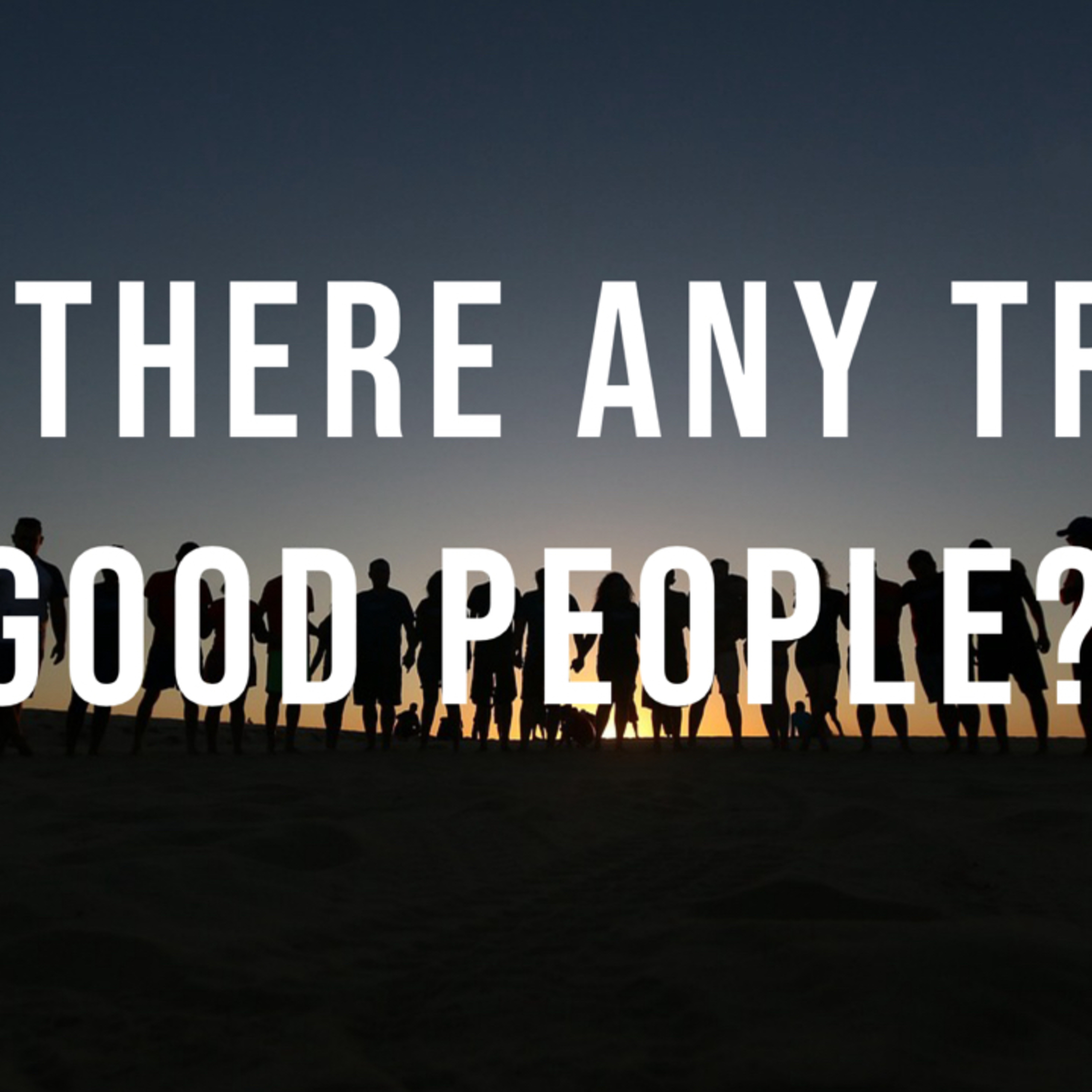 Are There Any Truly Good People? episode artwork