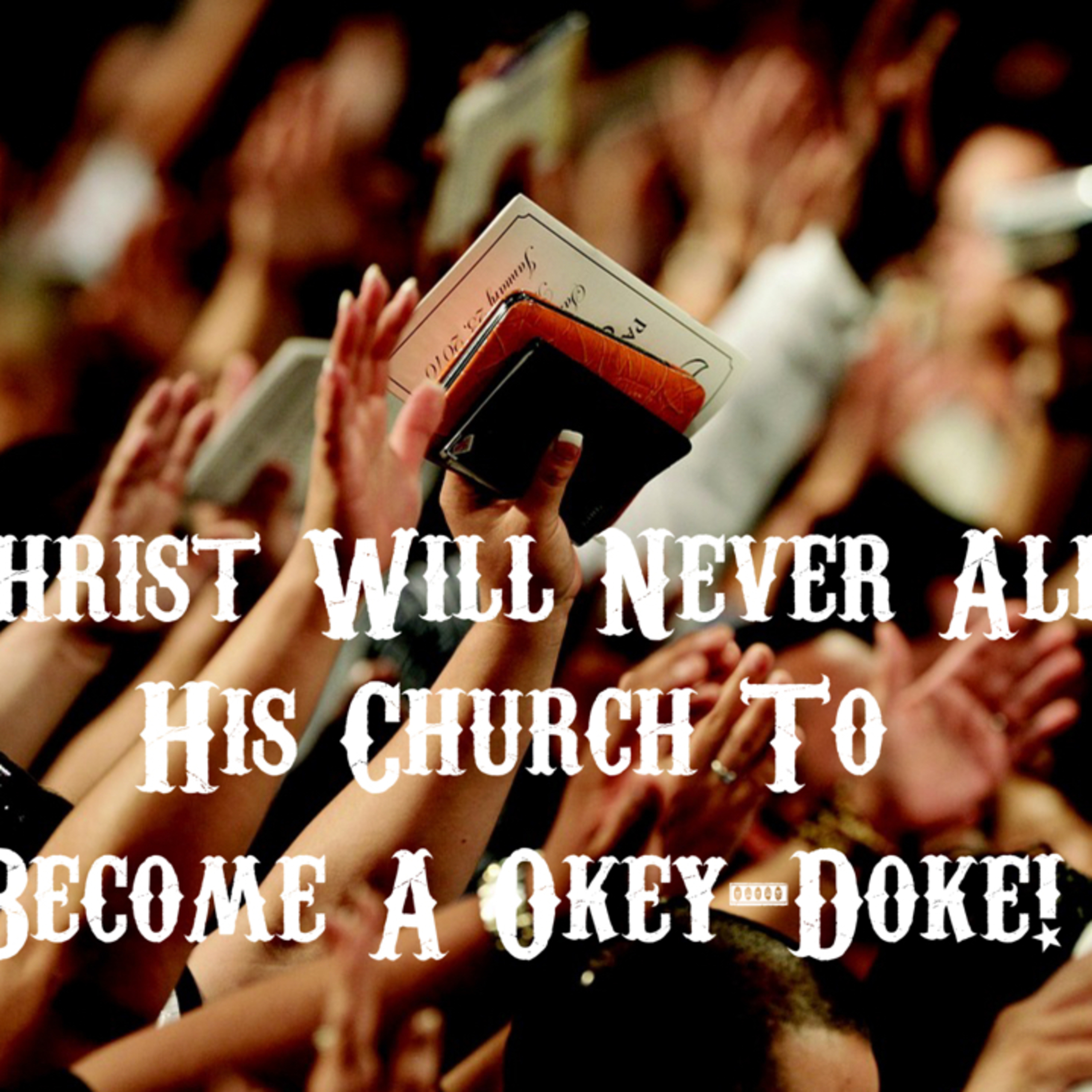 Christ Will Never Allow His Church To Become A Okey-Doke! episode artwork