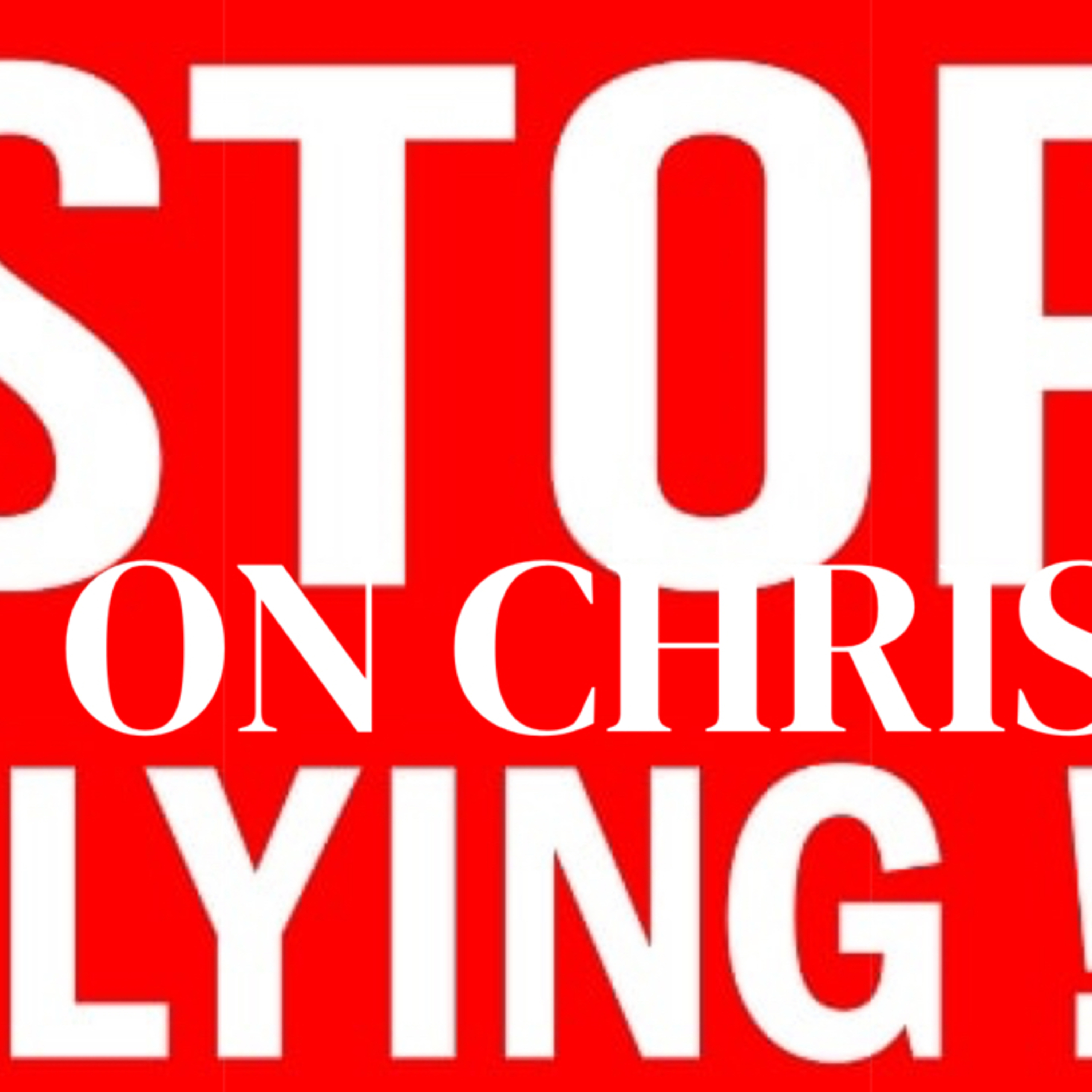 Stop Lying On Christ! episode artwork
