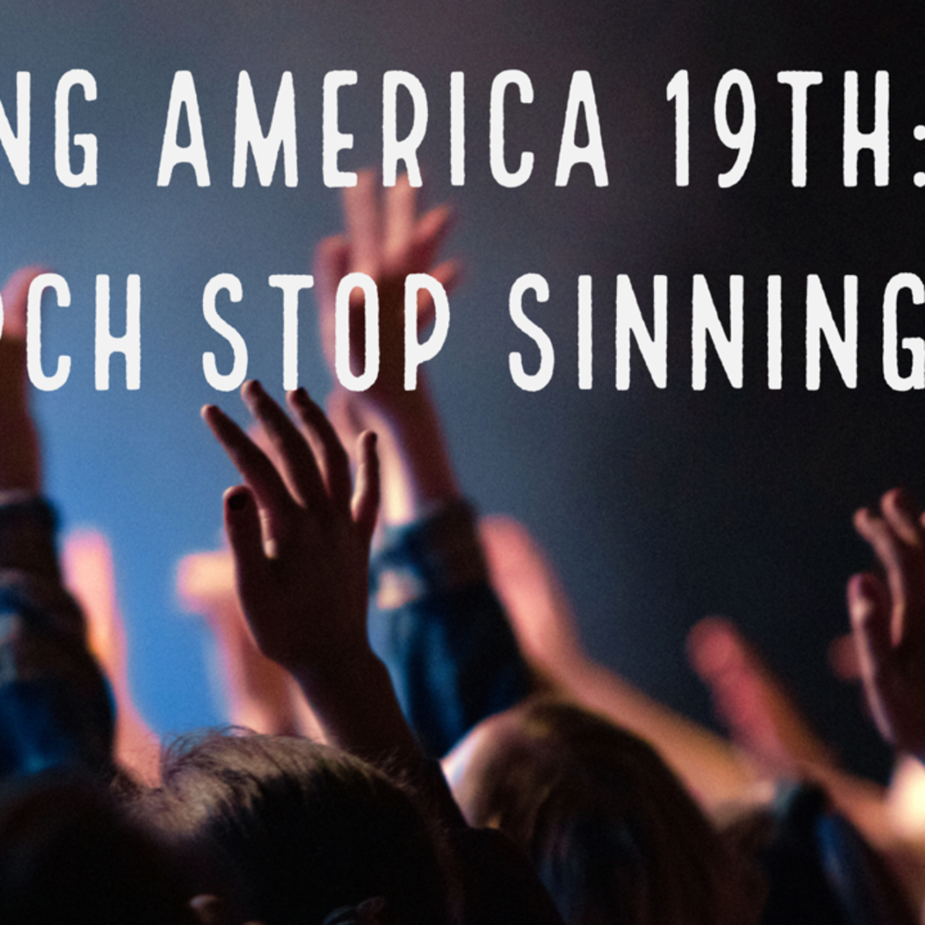 Covering America 19th Service:Church Stop Sinning  episode artwork