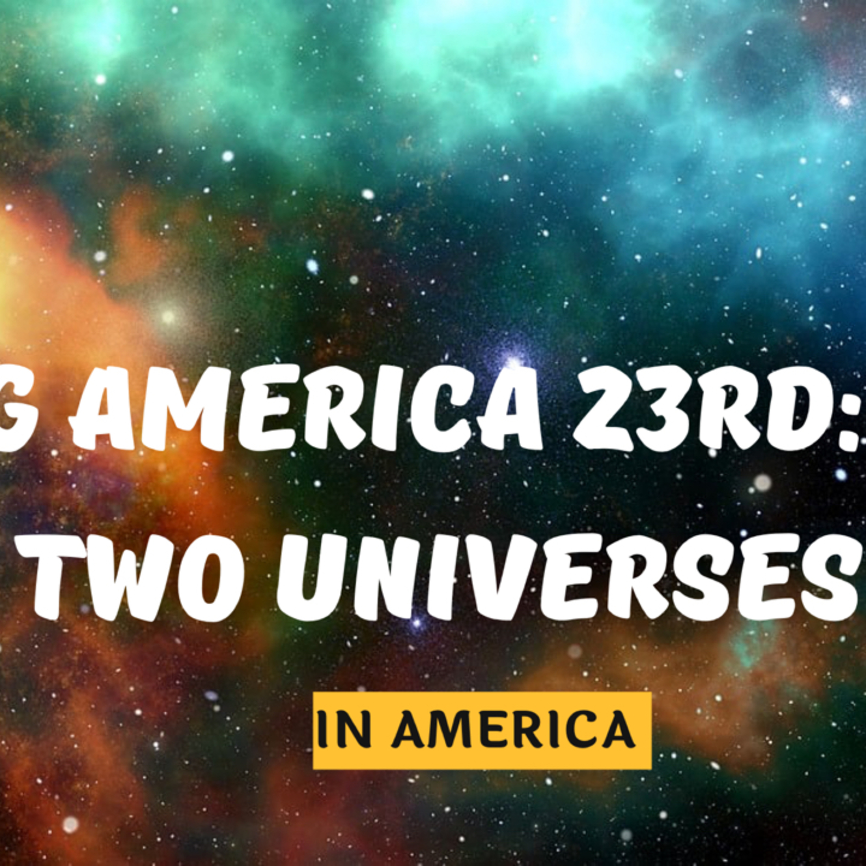 Covering America 23rd Service: The Two Universes In America  episode artwork