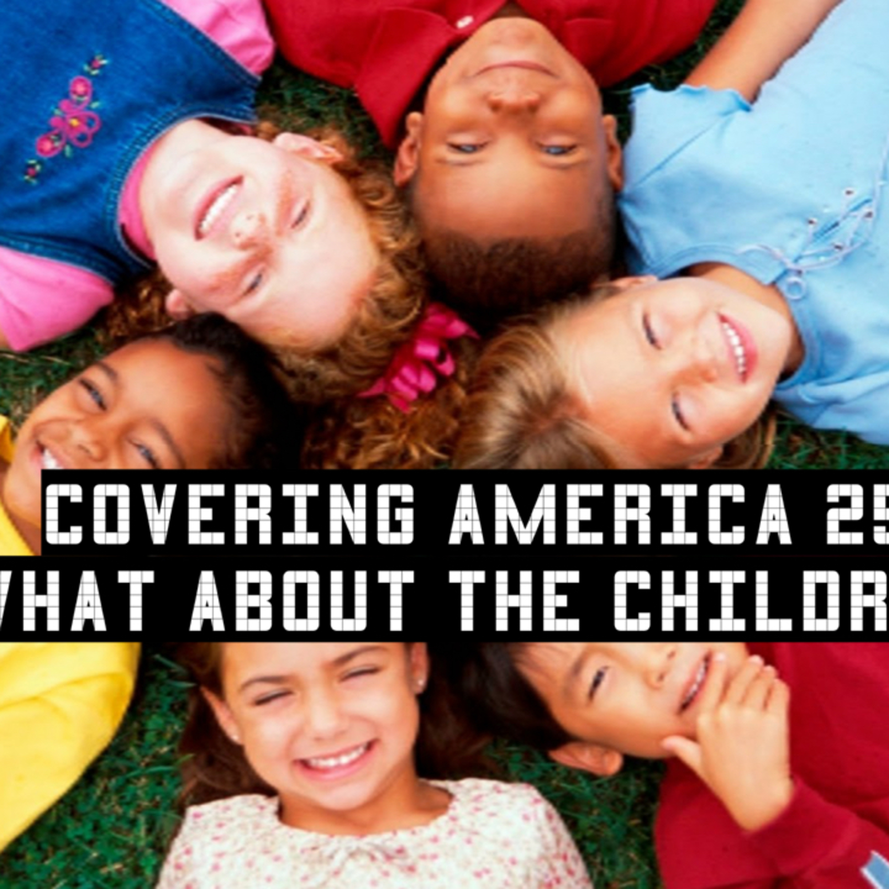 Covering America 25th Service: What About The Children Parts 1 and 2 episode artwork