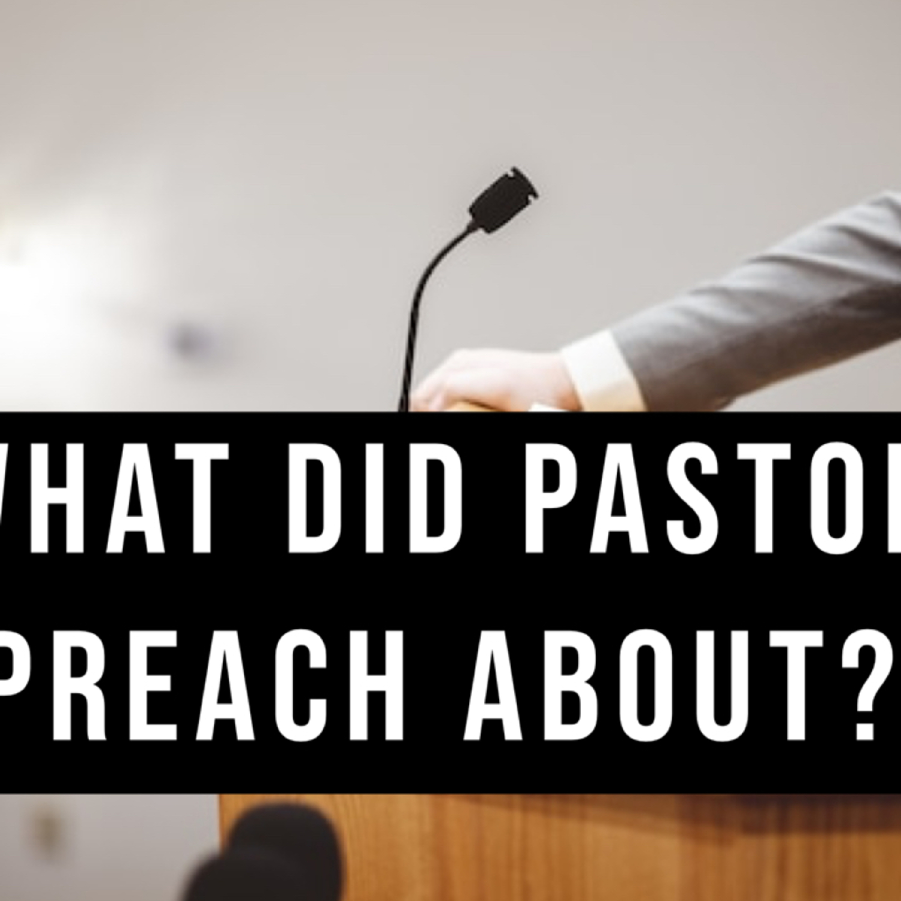 What Did Pastor Preach About? Parts 1 & 2 episode artwork