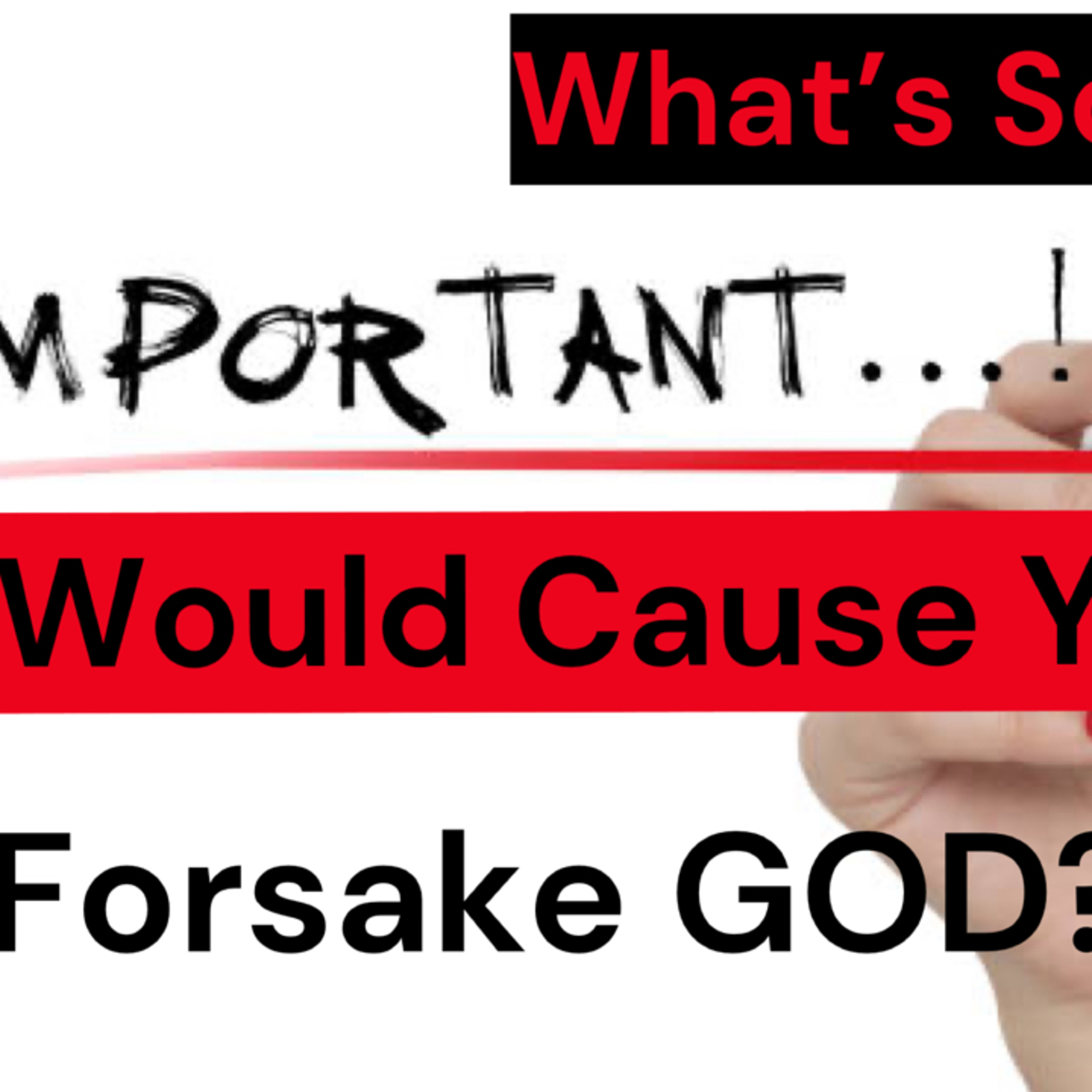 What’s So Important That Would Cause You To Forsake God? episode artwork