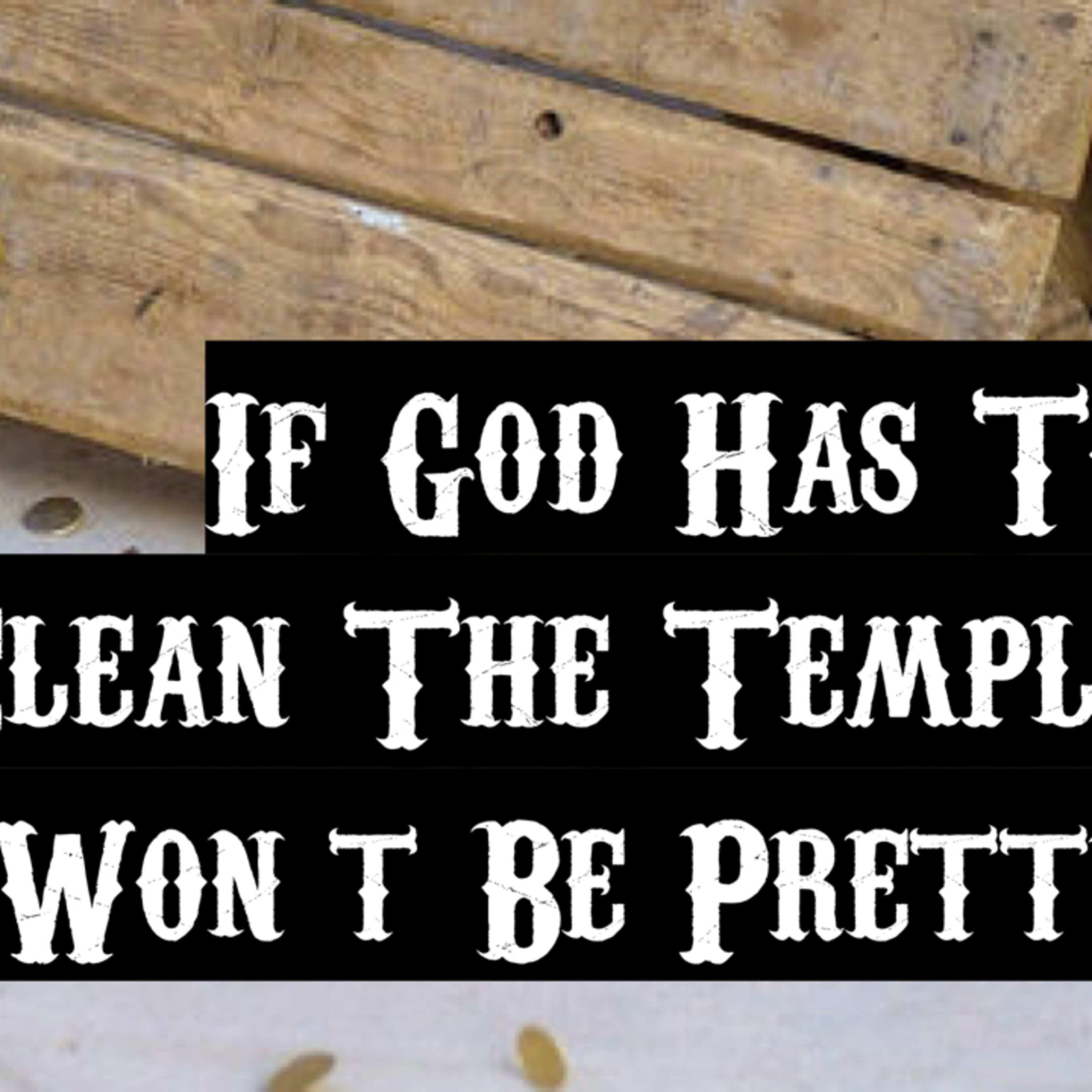 If God Has To Clean The Temple It Won’t Be Pretty episode artwork