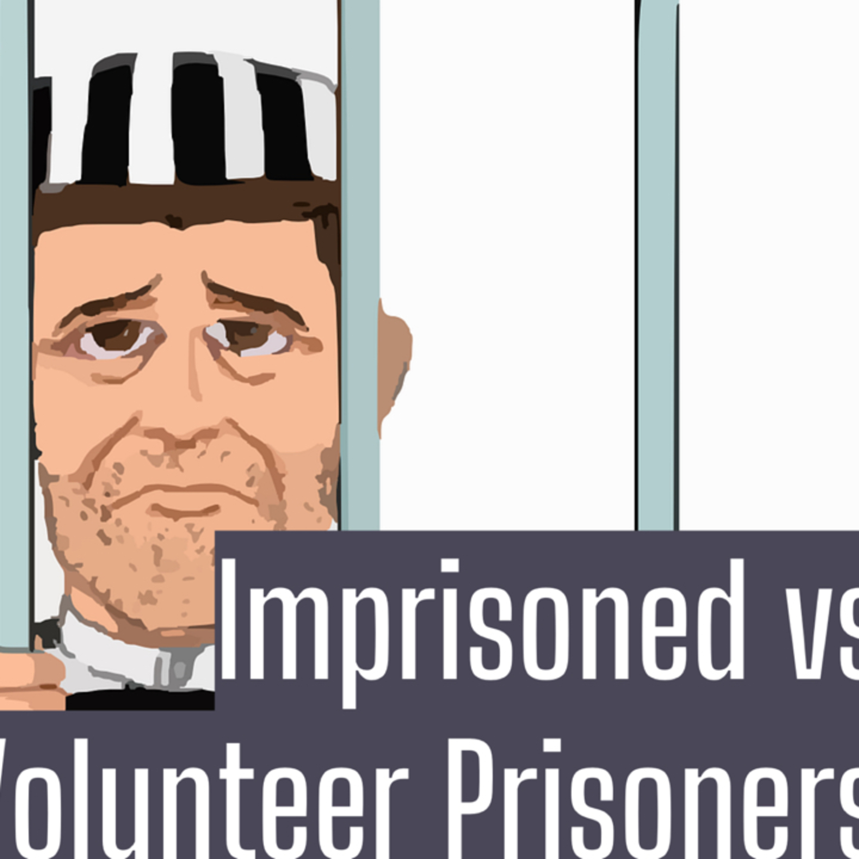 Imprisoned vs Volunteer Prisoners  episode artwork