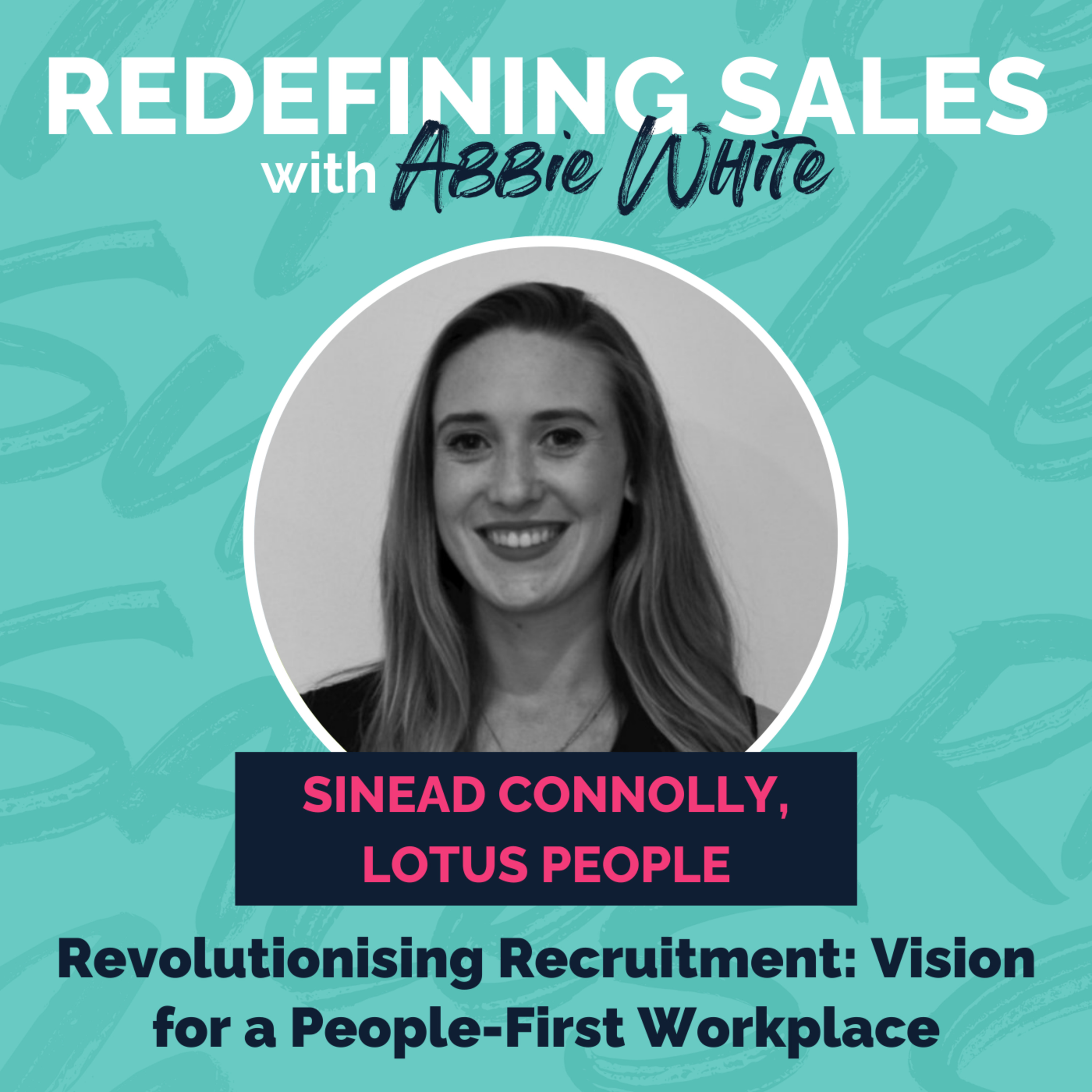 Sinead Connolly: Revolutionising Recruitment: Vision for a People-First Workplace