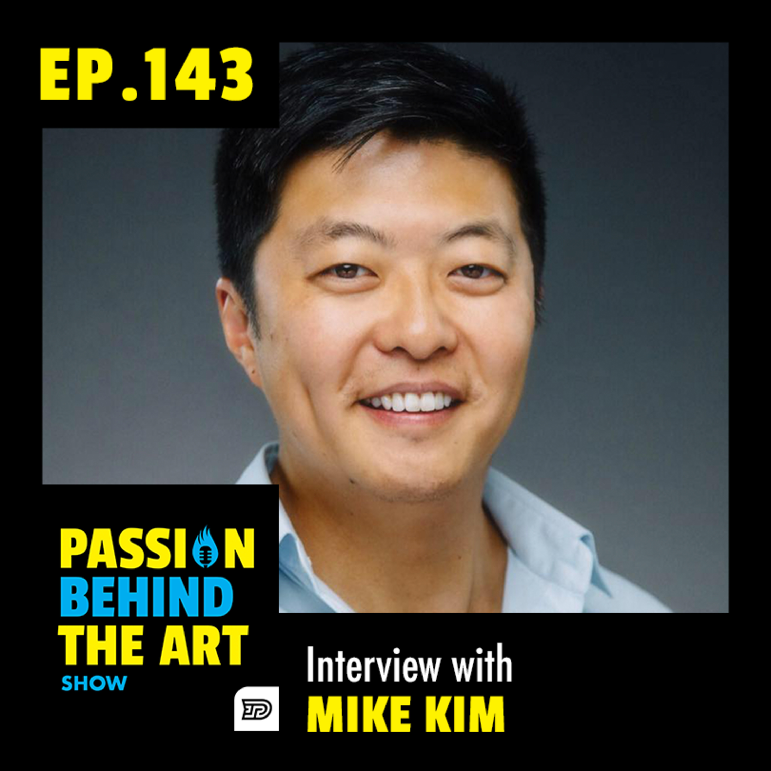 Mike Kim - The Power of Building a Personal Brand | Passion Behind The Art Show 143 episode artwork