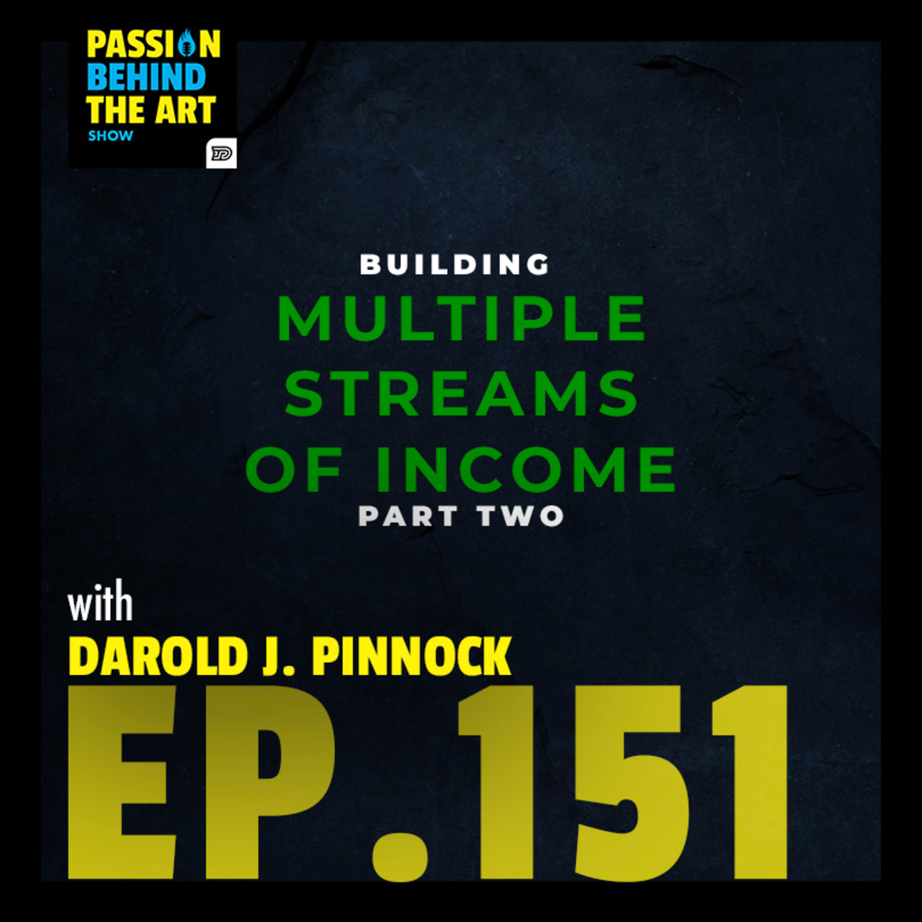 Darold J. Pinnock - Building Multiple Streams of Income Part 2 | Passion Behind The Art 151