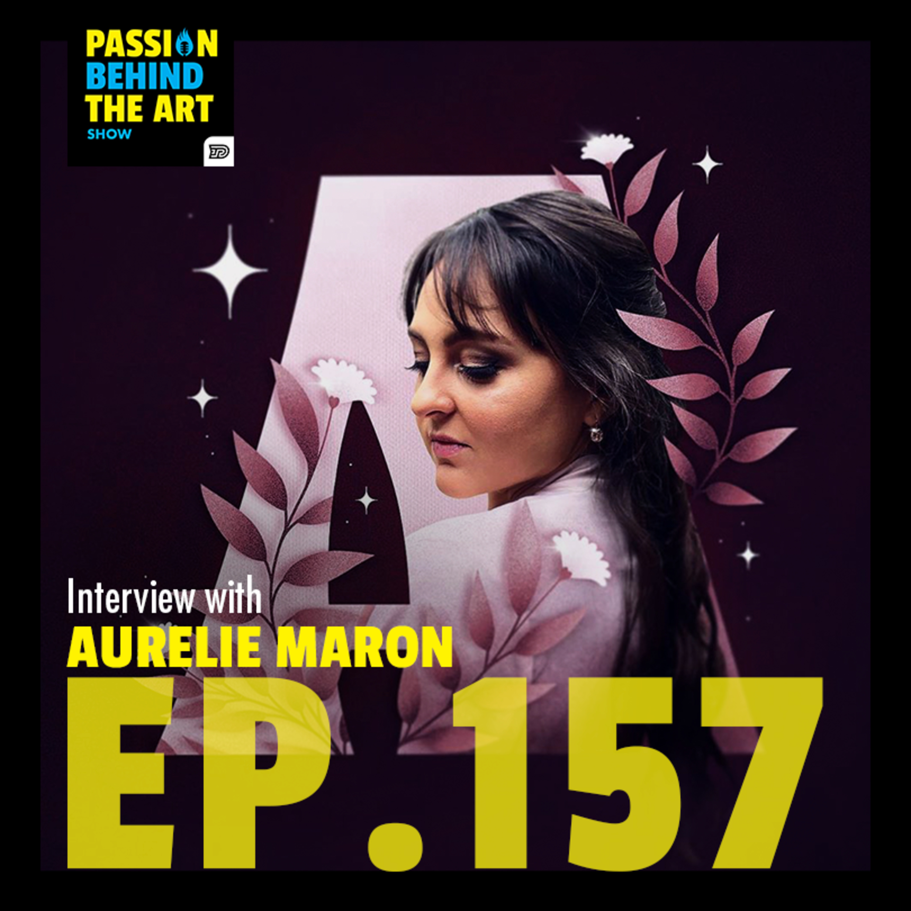 Aurelie Maron - Queen of the Arts | Passion Behind The Art 157