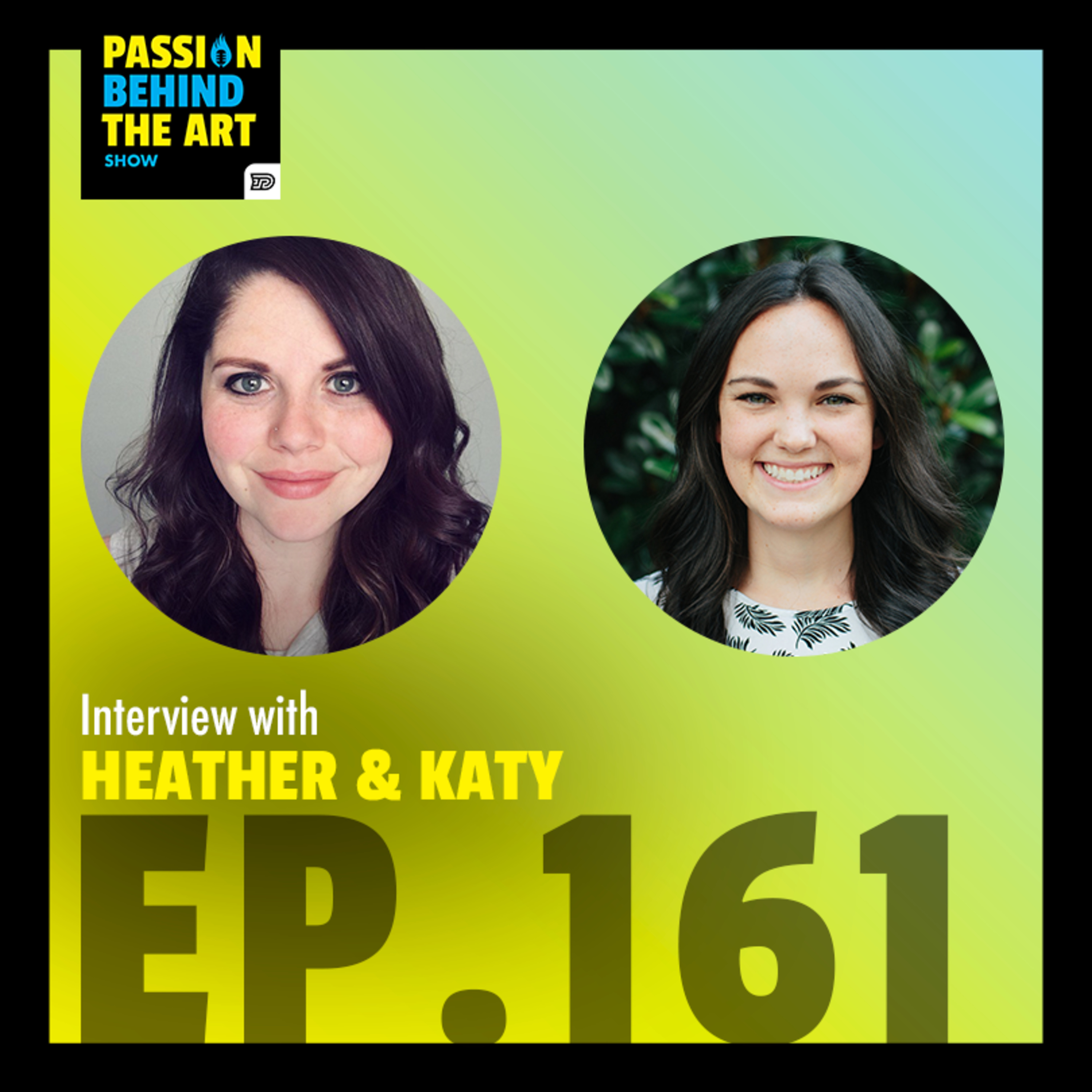 Heather & Katy from M&R Marketing | Passion Behind the Art 161